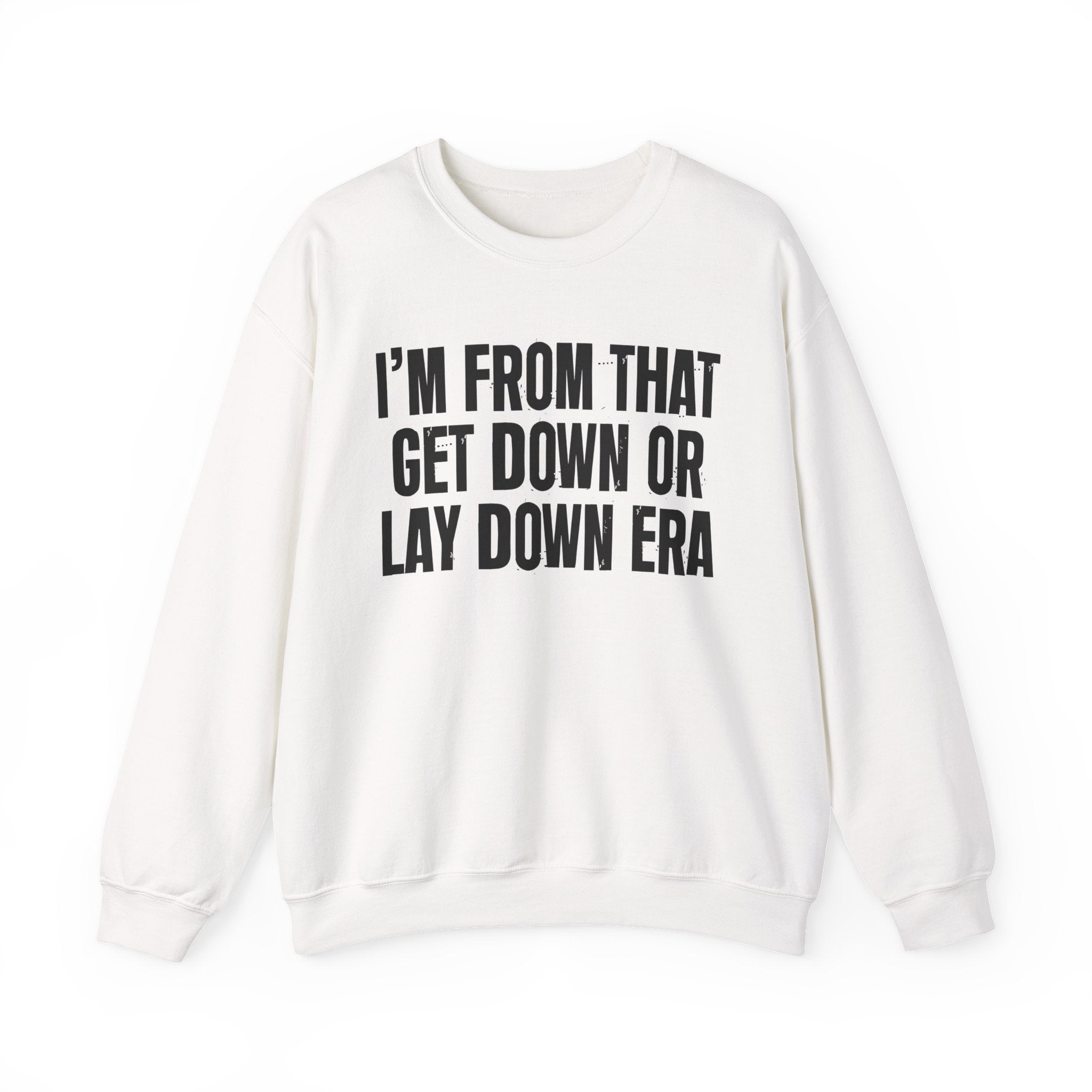 I'm From That Get Down Or Lay Down Era - Funny Growing Up Sweatshirt