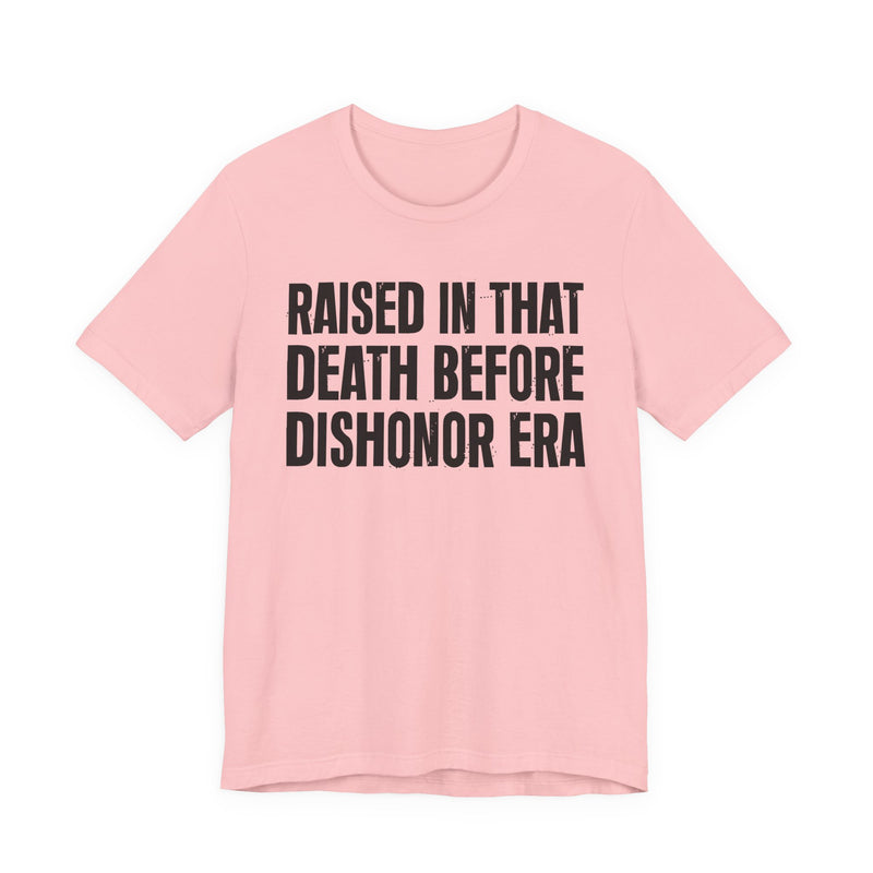 Raised In That Death Before Dishonor Era