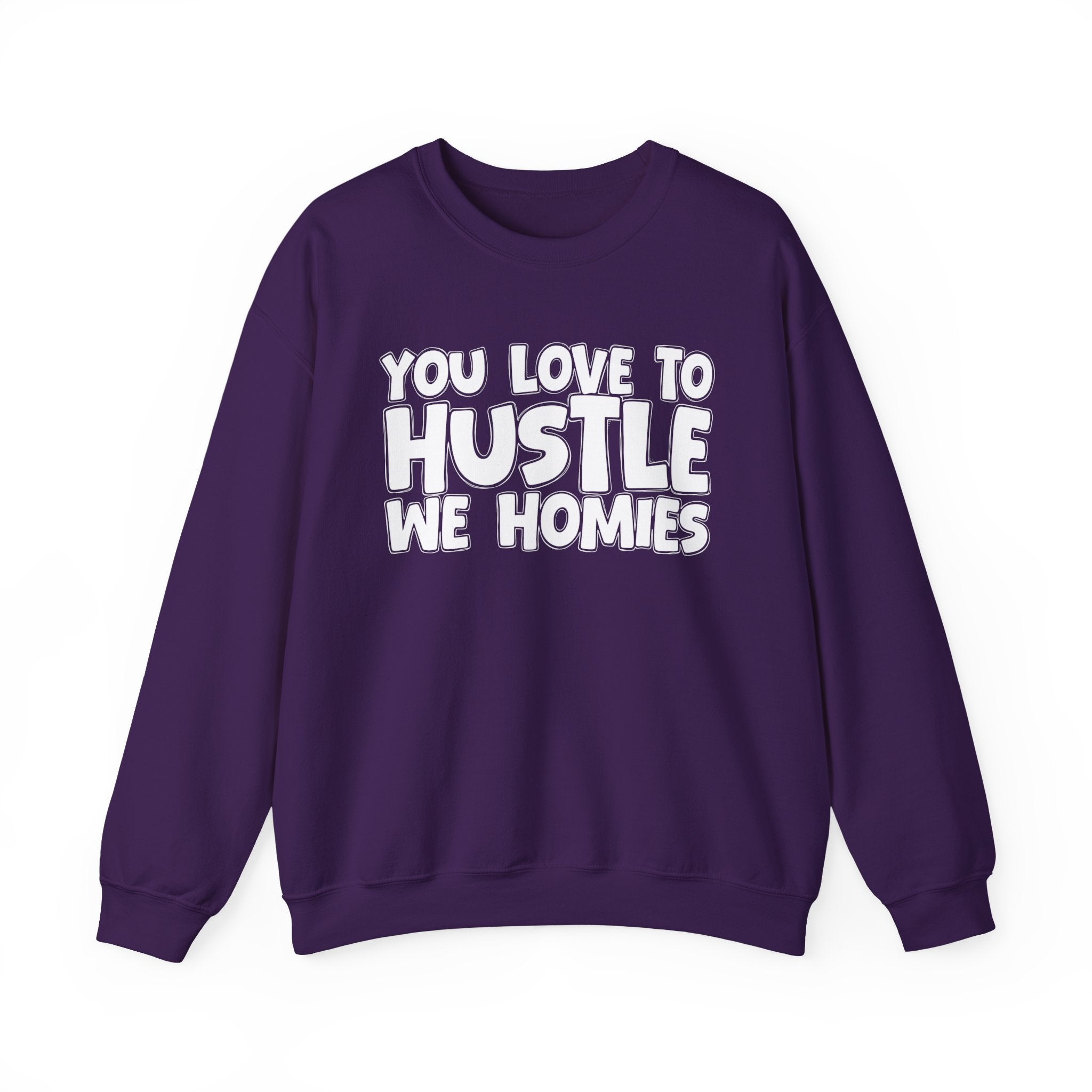 You Love To Hustle We Homies — Motivational Hustle Statement Sweatshirt