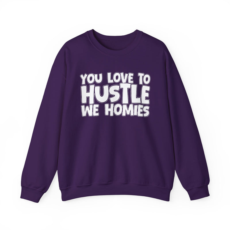 You Love To Hustle We Homies — Motivational Hustle Statement Sweatshirt