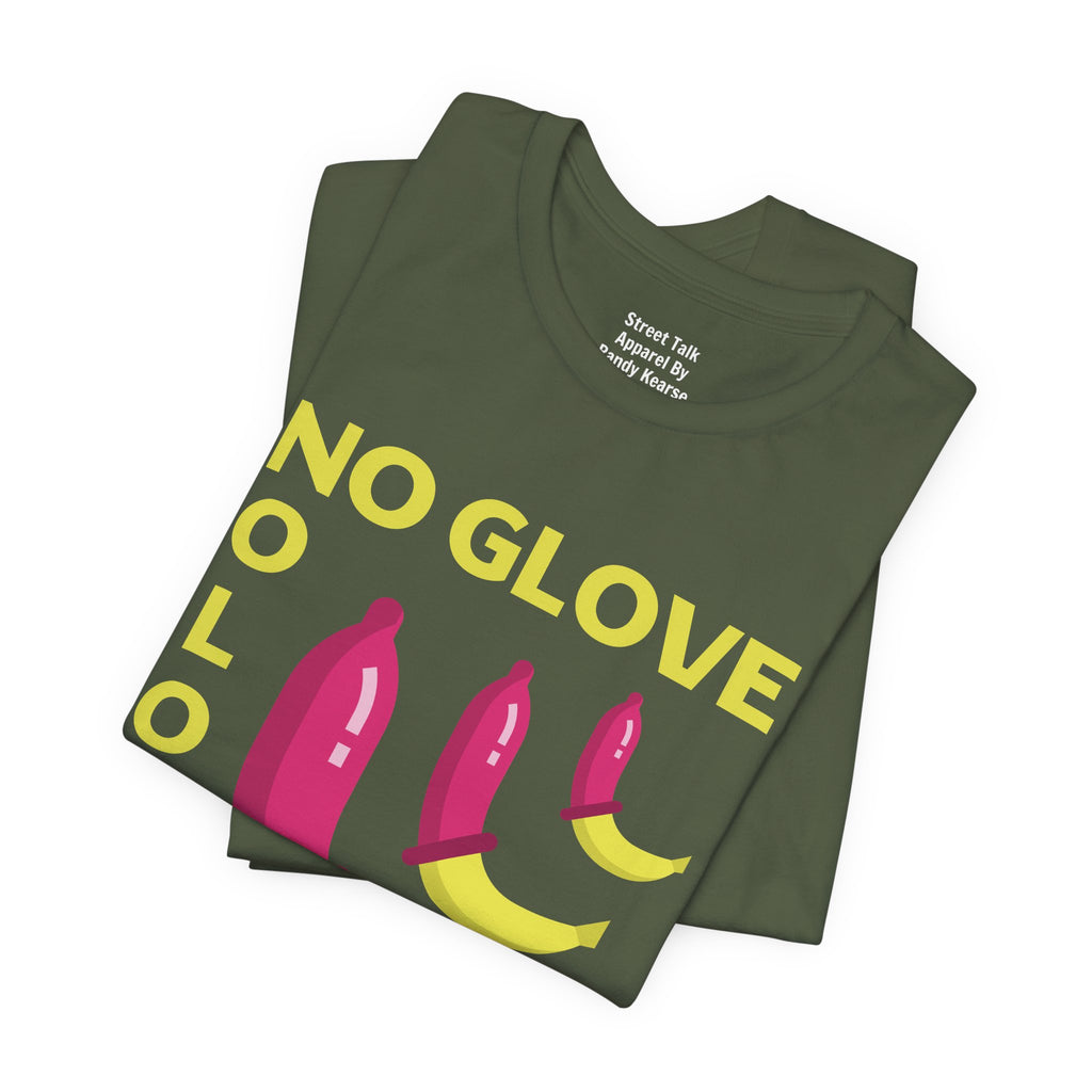 No Glove No Love Tee - Safe Sex Message - Bold Statement T-Shirt