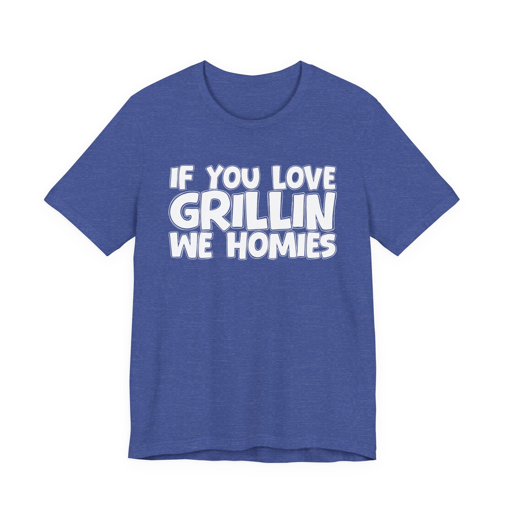 If  You Love Grillin We Homies — Motivational Hustle Statement T-Shirt