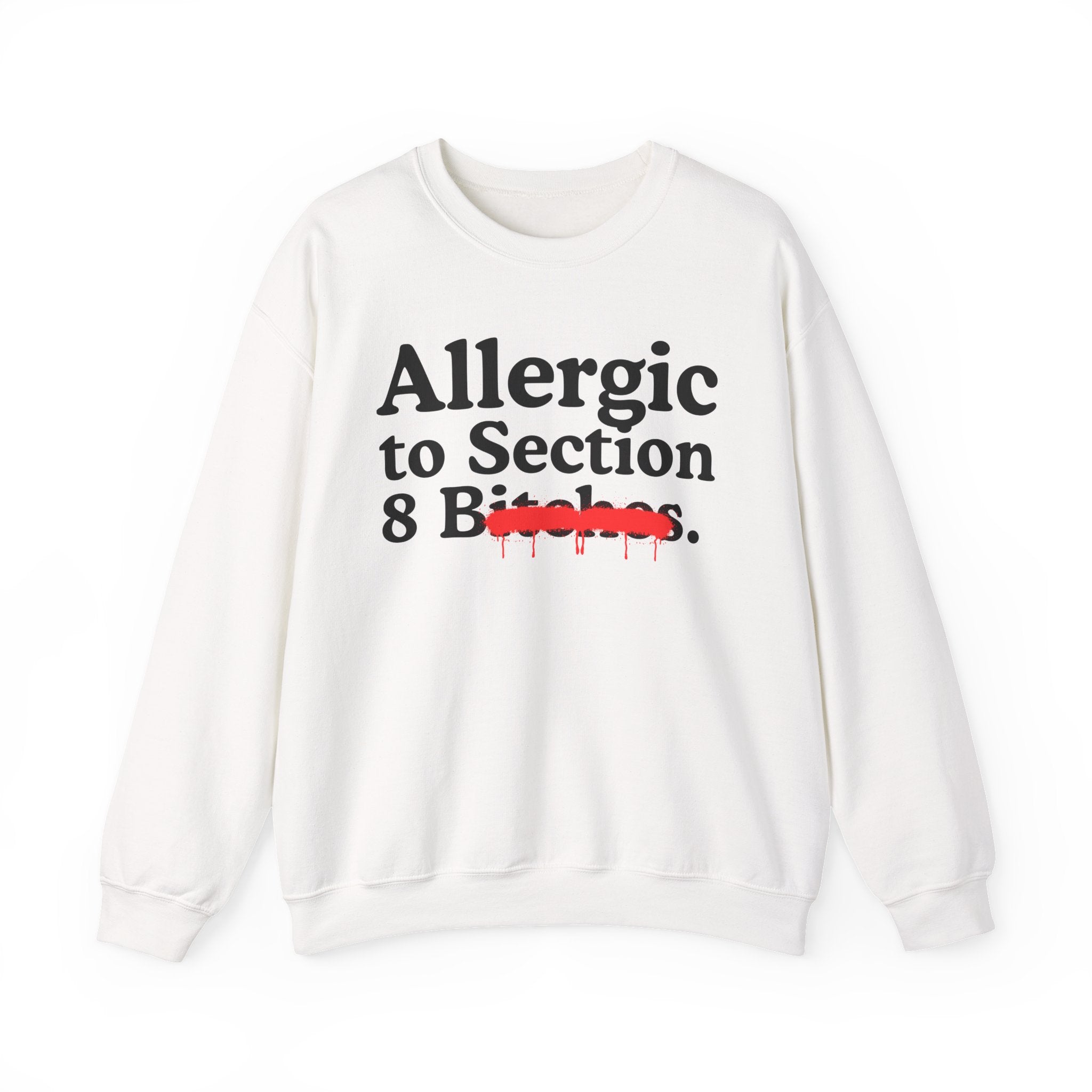 Allergic To Section 8 Bitches — Sarcastic Sassy Statement Sweatshirt