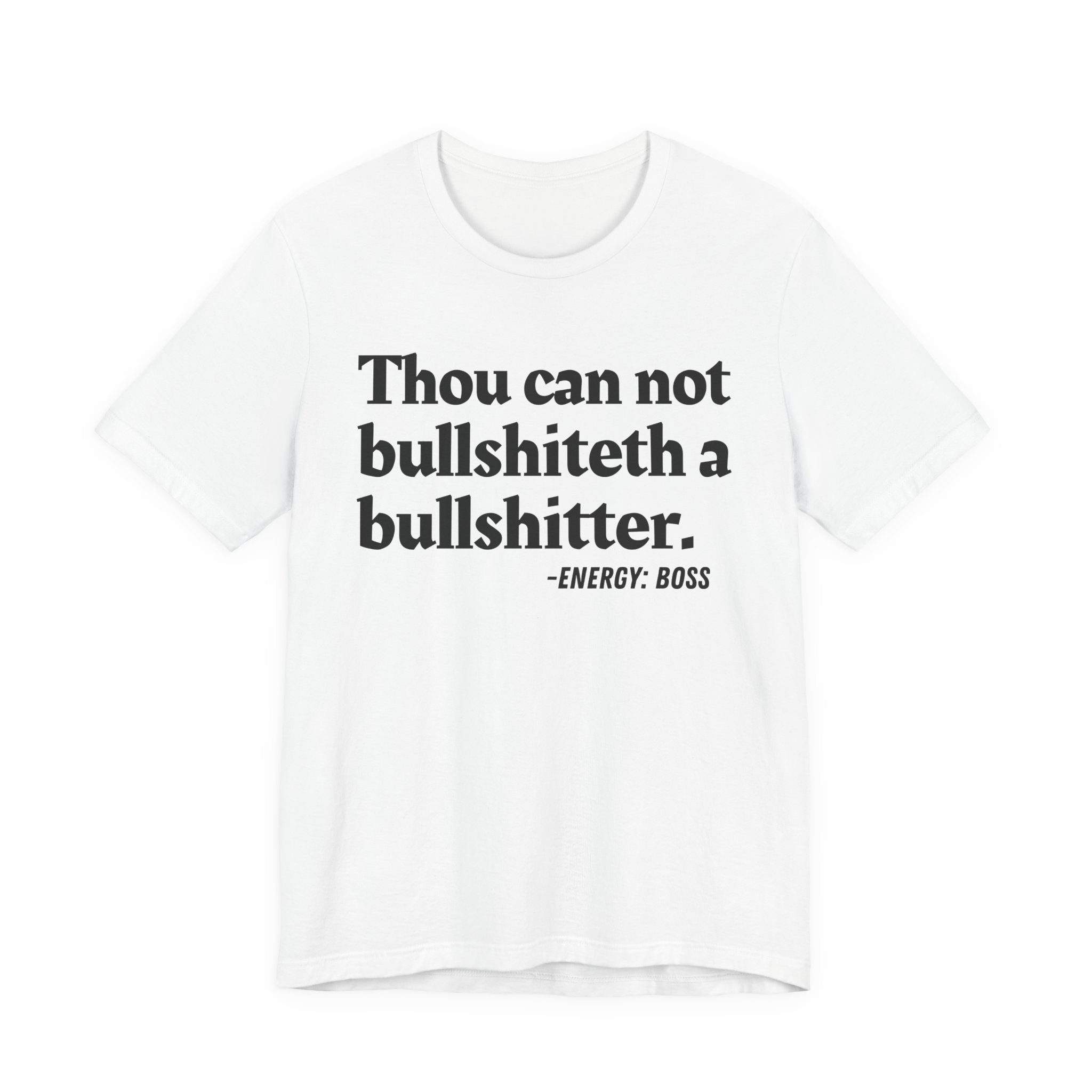 Thou Can Not Bullshiteth A Bullshitter —  T-Shirt