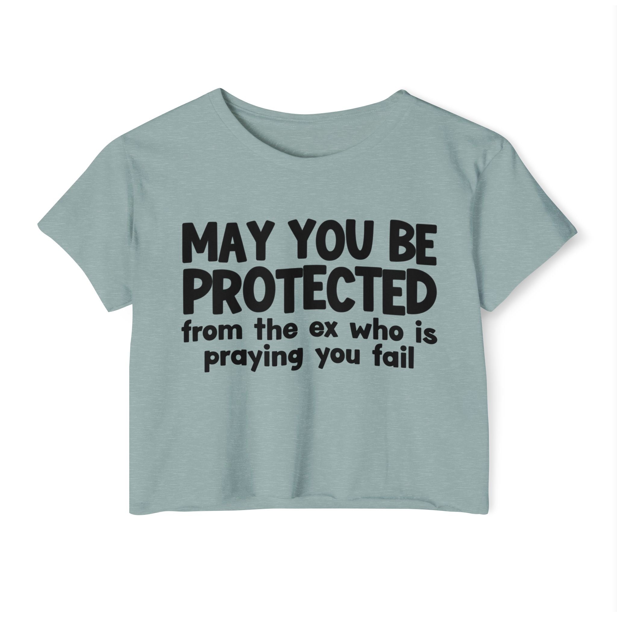 May You Be Protected From The Ex Who Is Praying You Fail - Inspirational Quote Crop Top