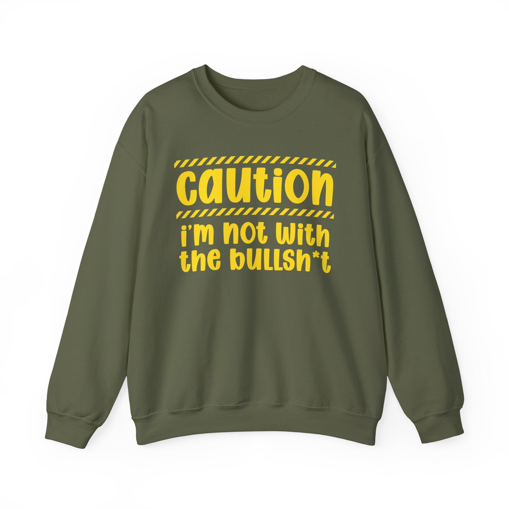 Caution I'm Not With The BullShit - Warning Statement Sweatshirt