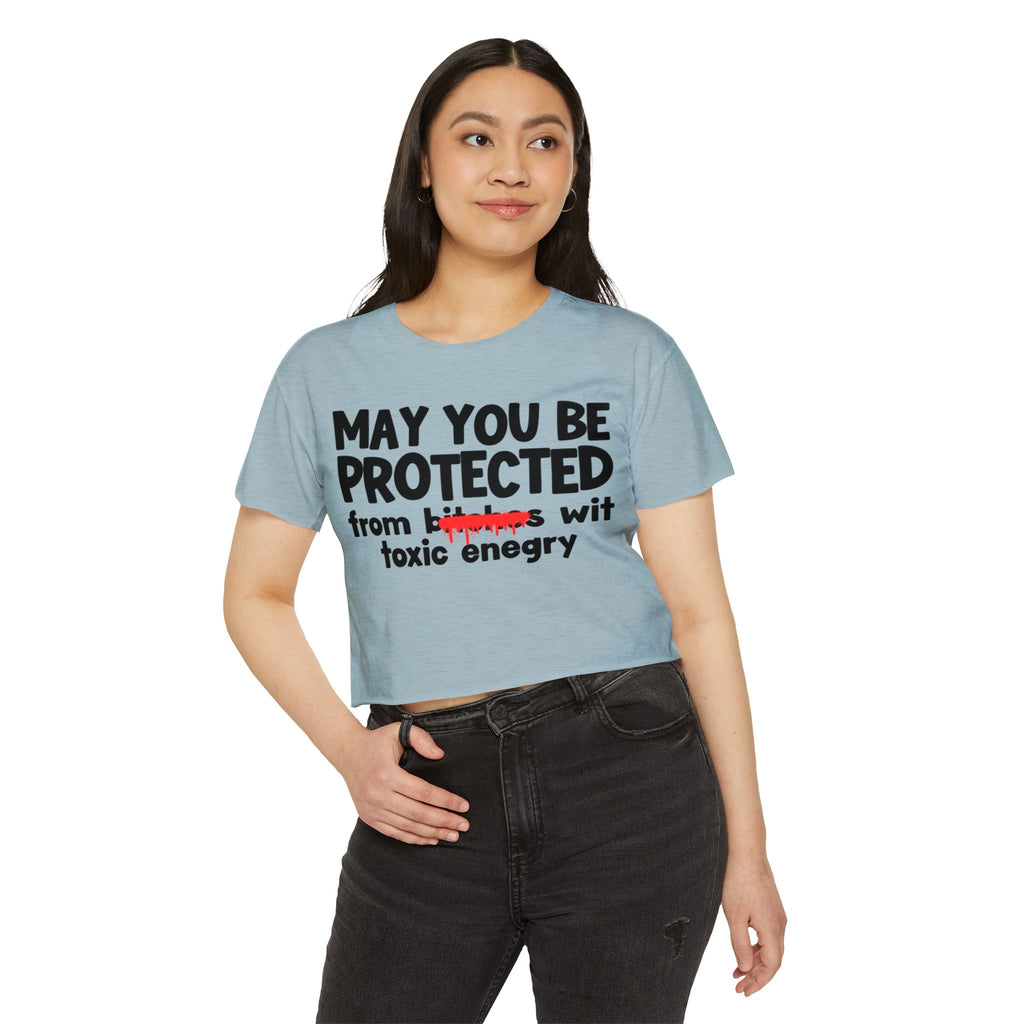 May You Be Protected From Bitches Wit Toxic Energy — Funny Protection Statement Crop Top