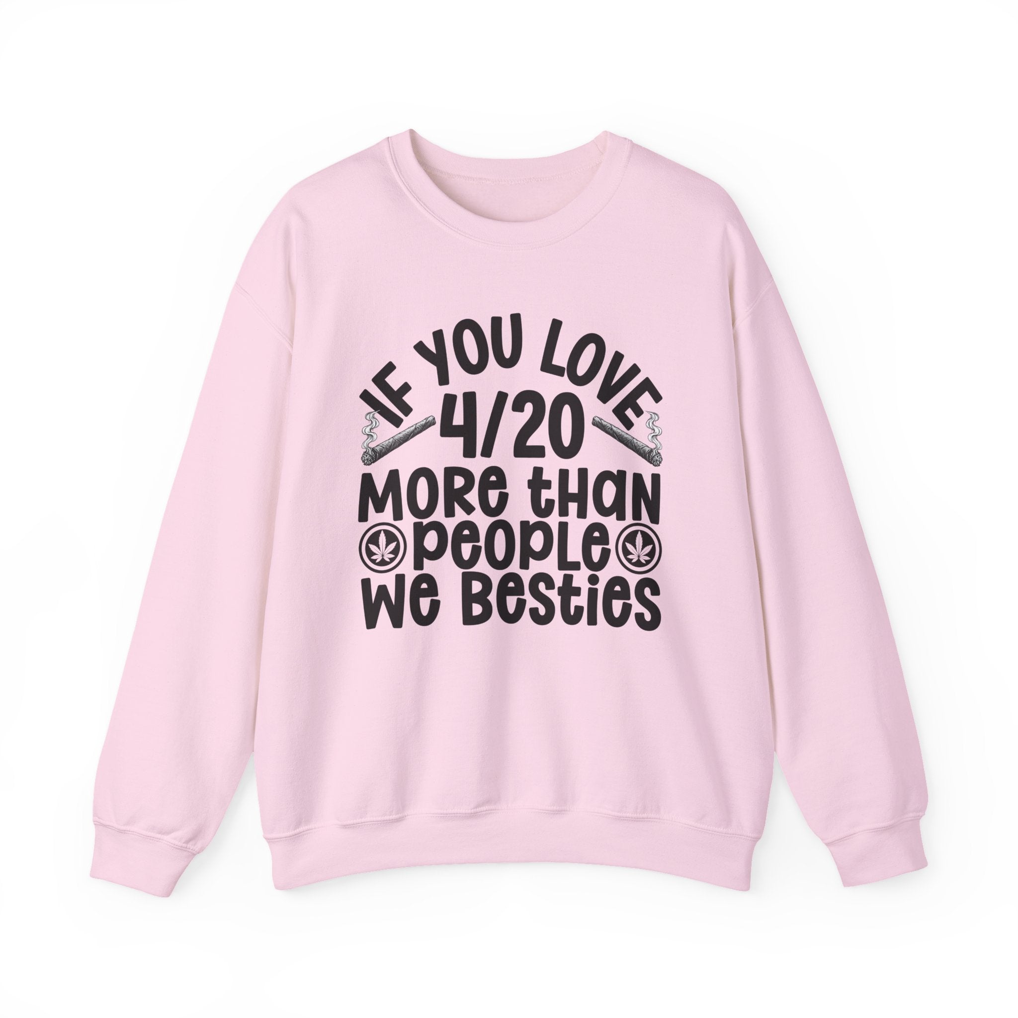 If You Love 4/20 More Than People We Besties — Cannabis Lovers Sweatshirt