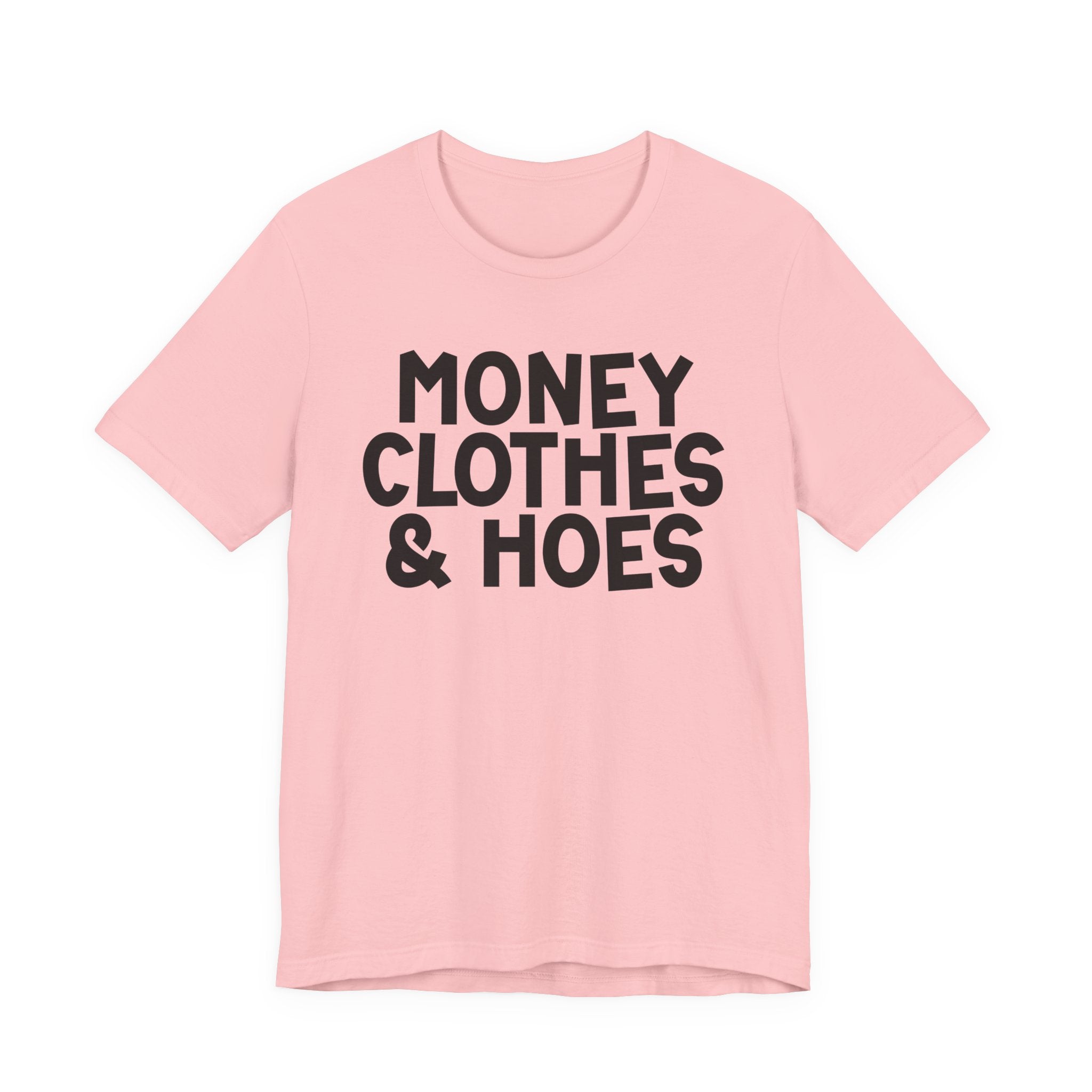 Money Clothes & Hoes — Funny Statement T-Shirt