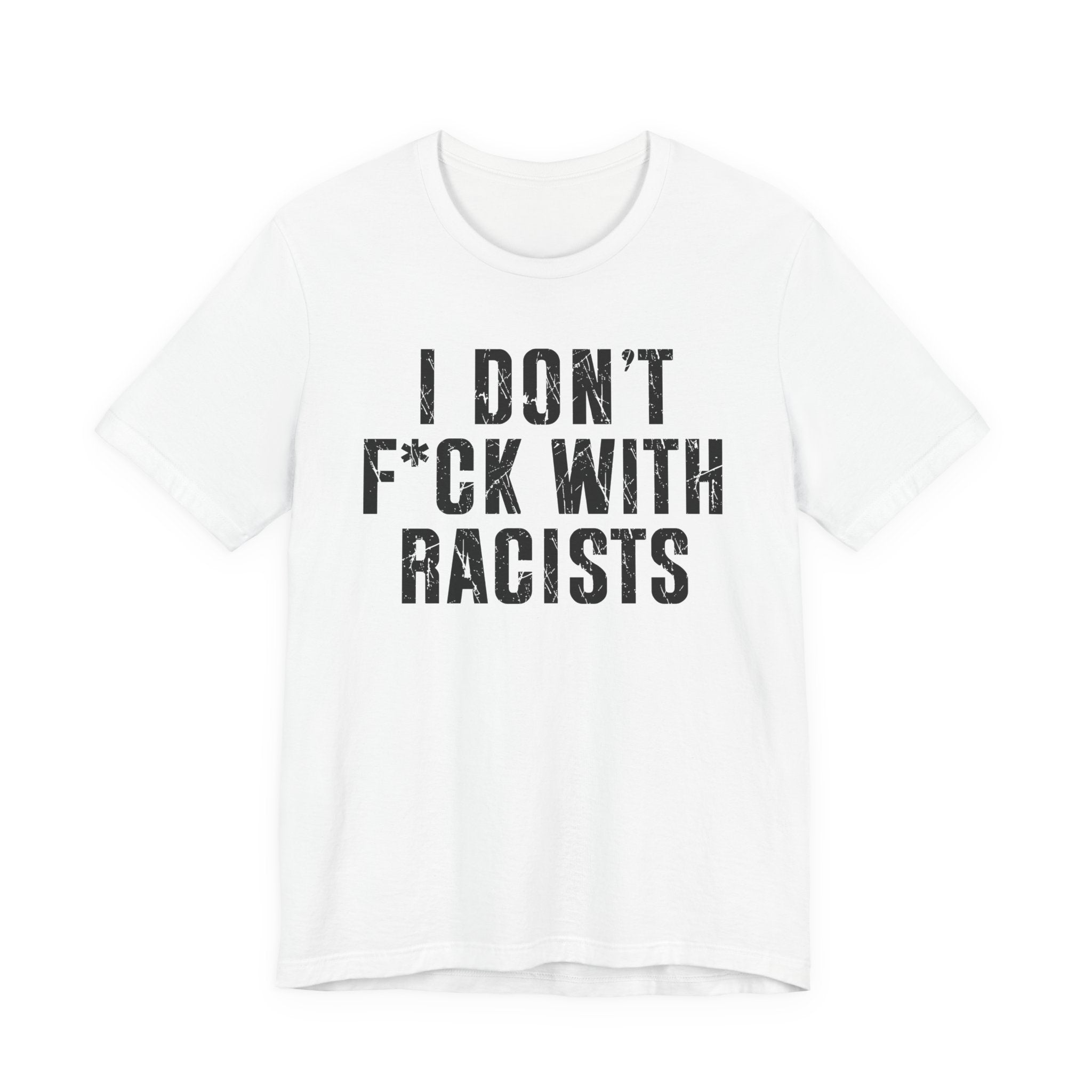 I Don't Fuck With Racists T-Shirt