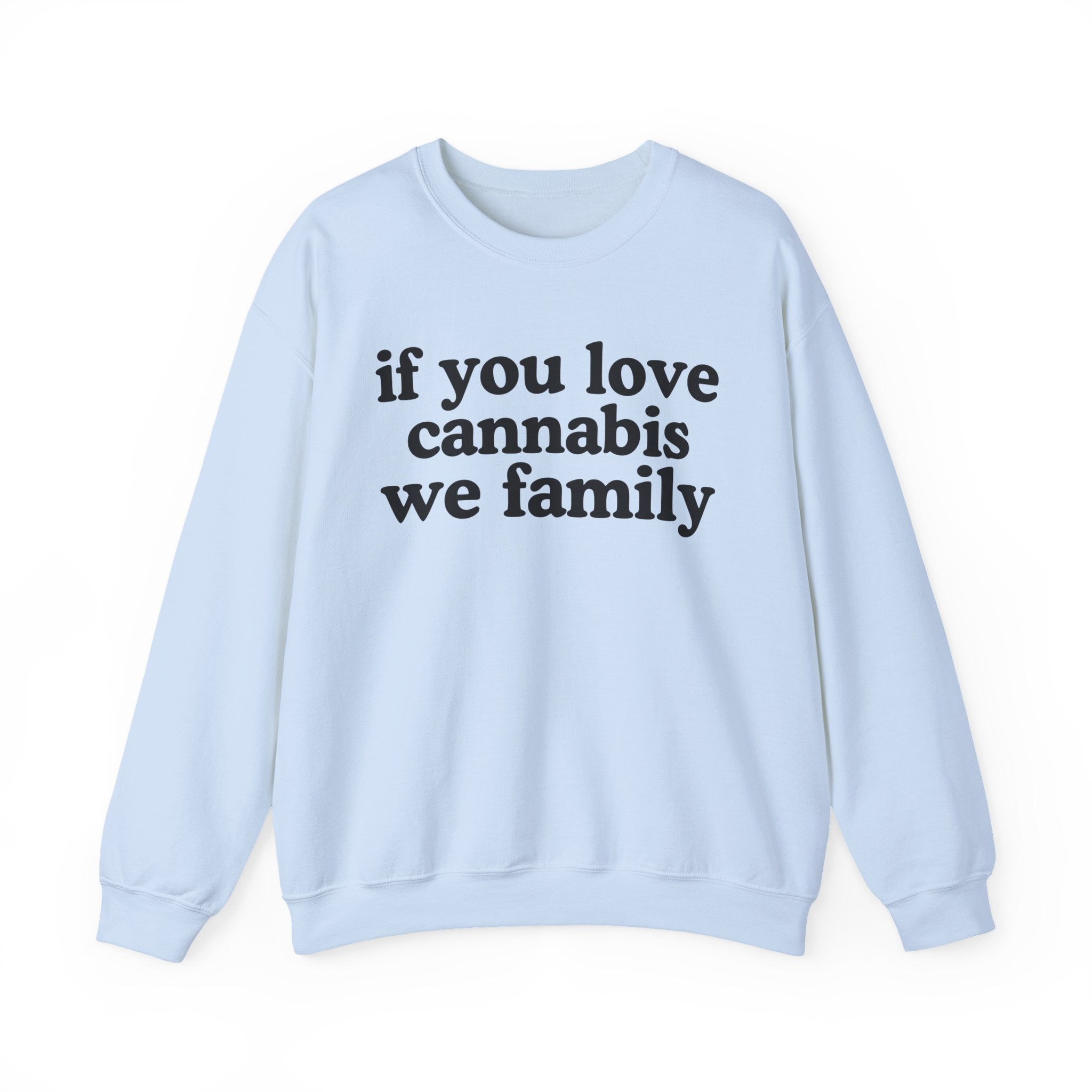If You Love Cannabis We Family - Cannabis Lovers Gift Sweatshirt