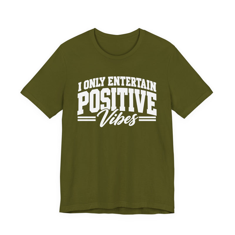 T-shirt in Olive with lettering reading "I Only Entertain Positive Vibes", front view.