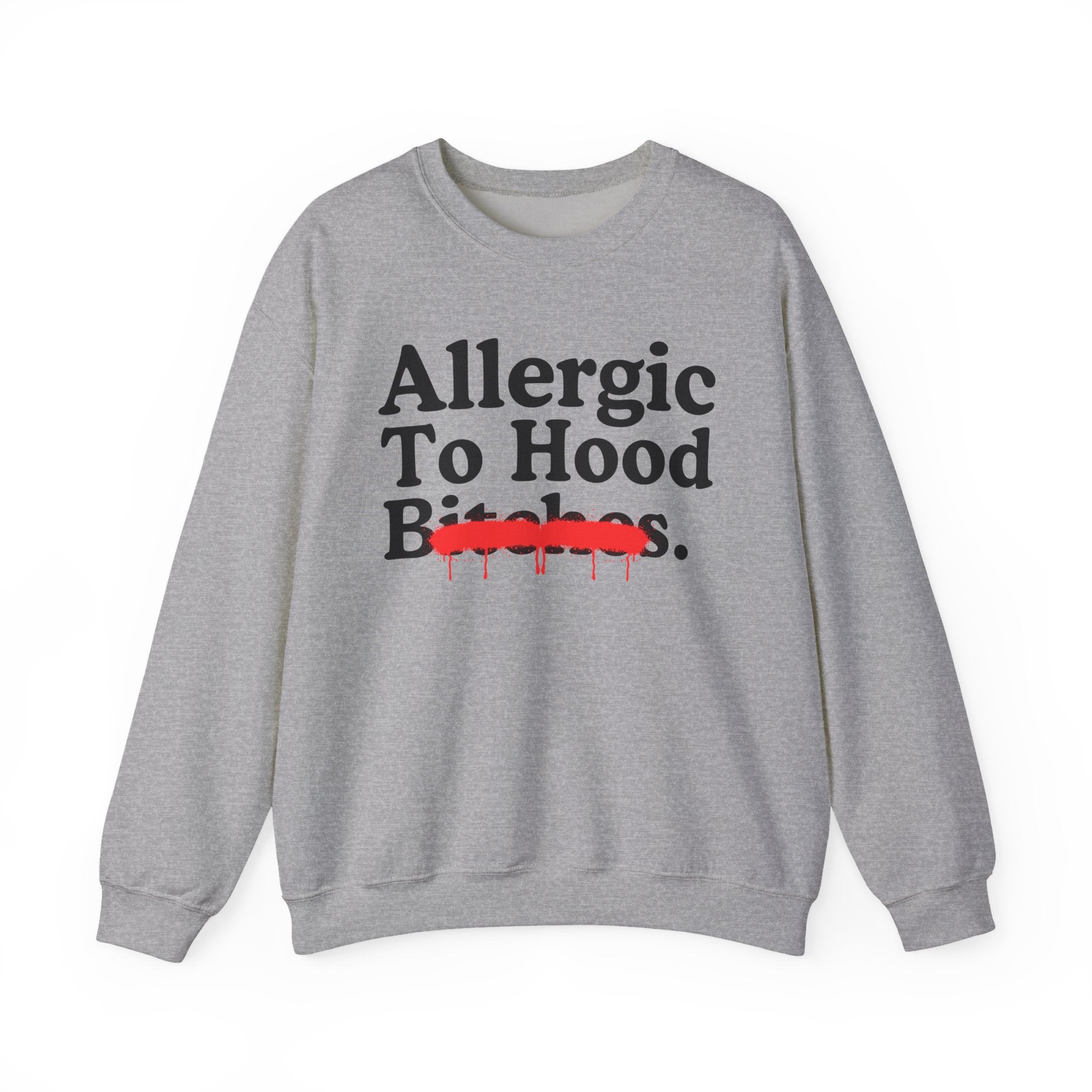 Allergic To Hood Bitches — Sarcastic Sassy Statement Sweatshirt