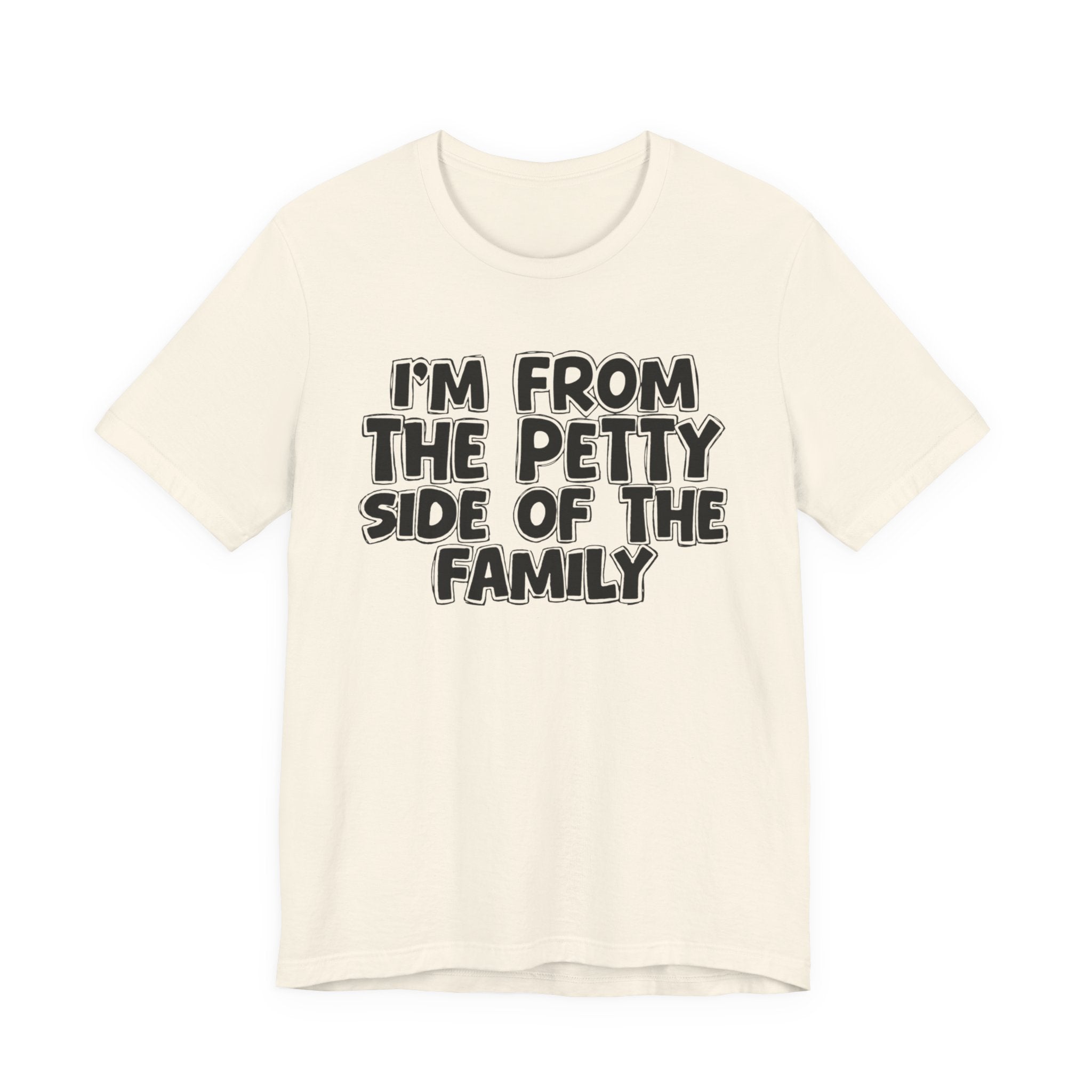 I'm From the Petty Side of the Family — Humorous Family Pride T-Shirt