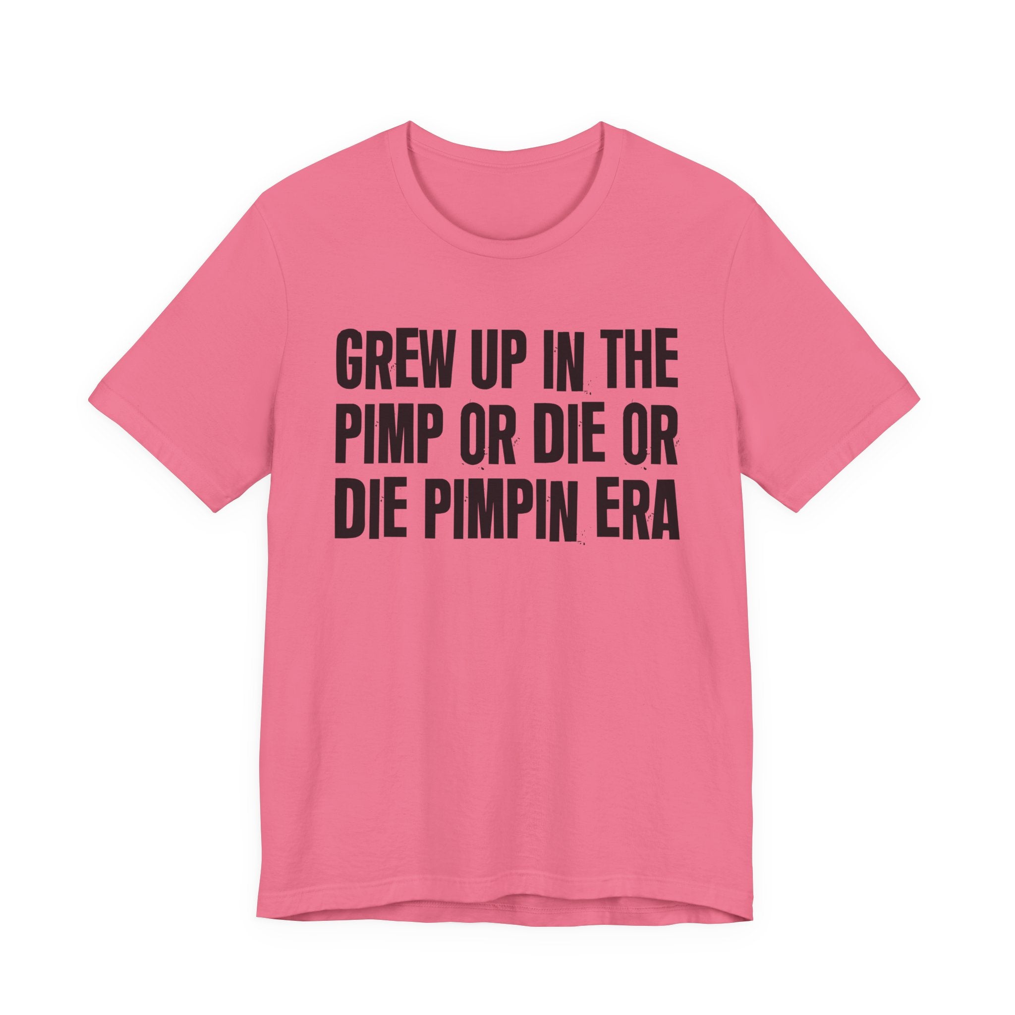 Grew Up In The Pimp Or Die Or Die Pimpin Era - Hilarious Back In The Days  T-Shirt