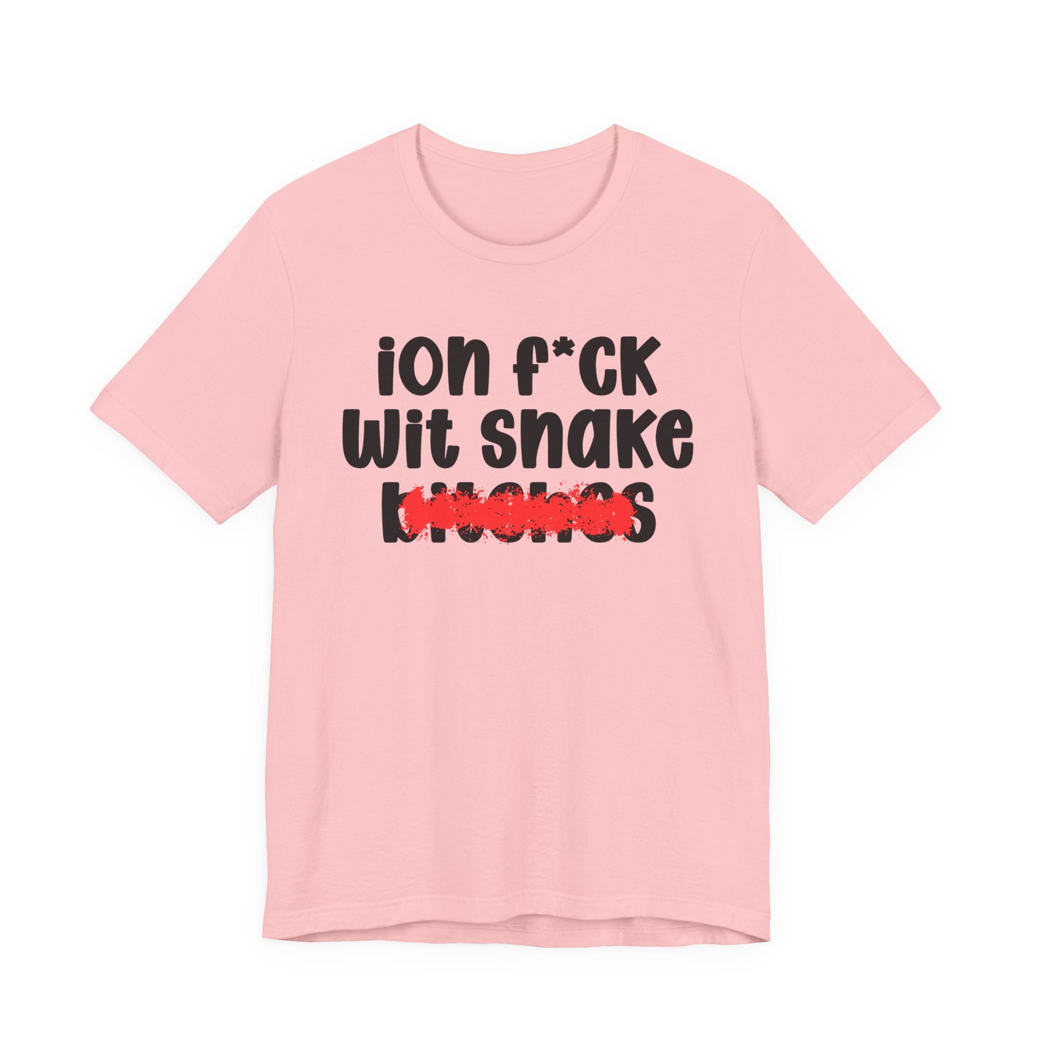 ION (I Don't) FUCK WITH SNAKE BITCHES — Bold Sarcastic Graphic T-Shirt