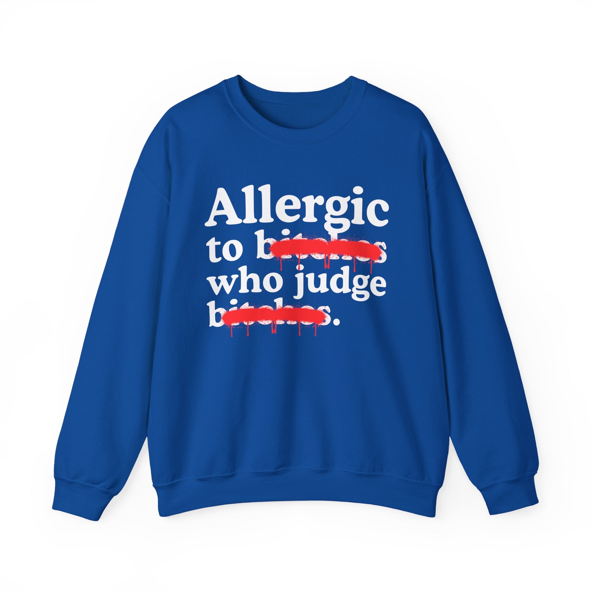 Allergic To Bitches Who Judge Bitches — Sarcastic Sassy Statement Sweatshirt