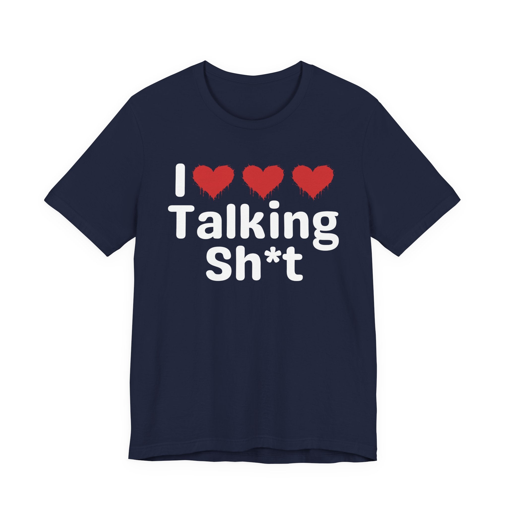 I Love Talking Shit — Funny Slogan Tee for Bold, Sarcastic Humor