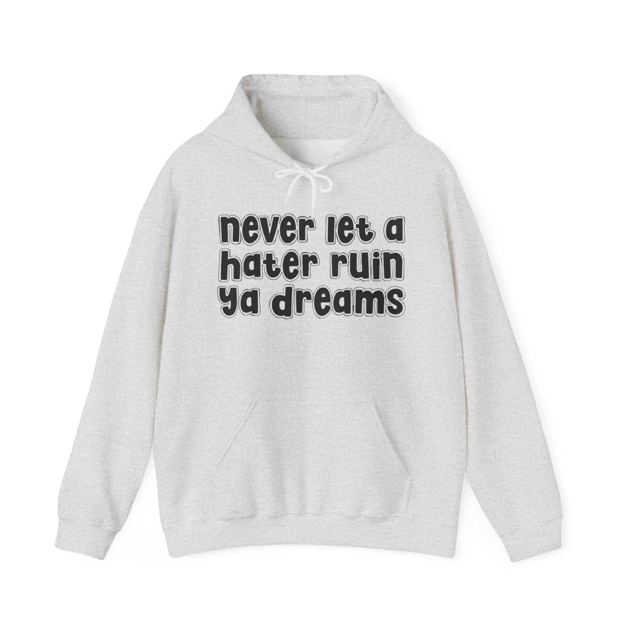 Never Let A Hater Ruin Ya Dreams － Positive Statement Hoodie