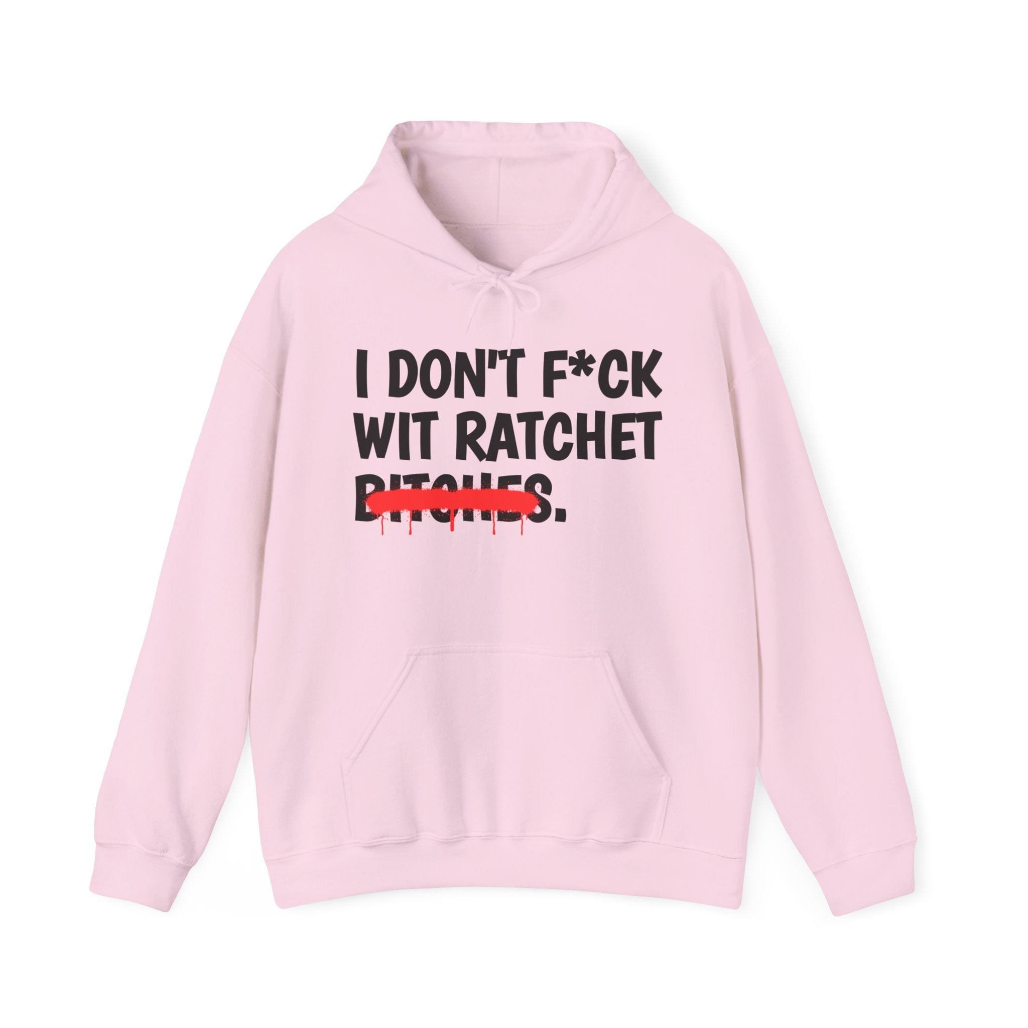 I Don't Fuck Wit Ratchet Bitches — Funny Sassy Statement Hoodie