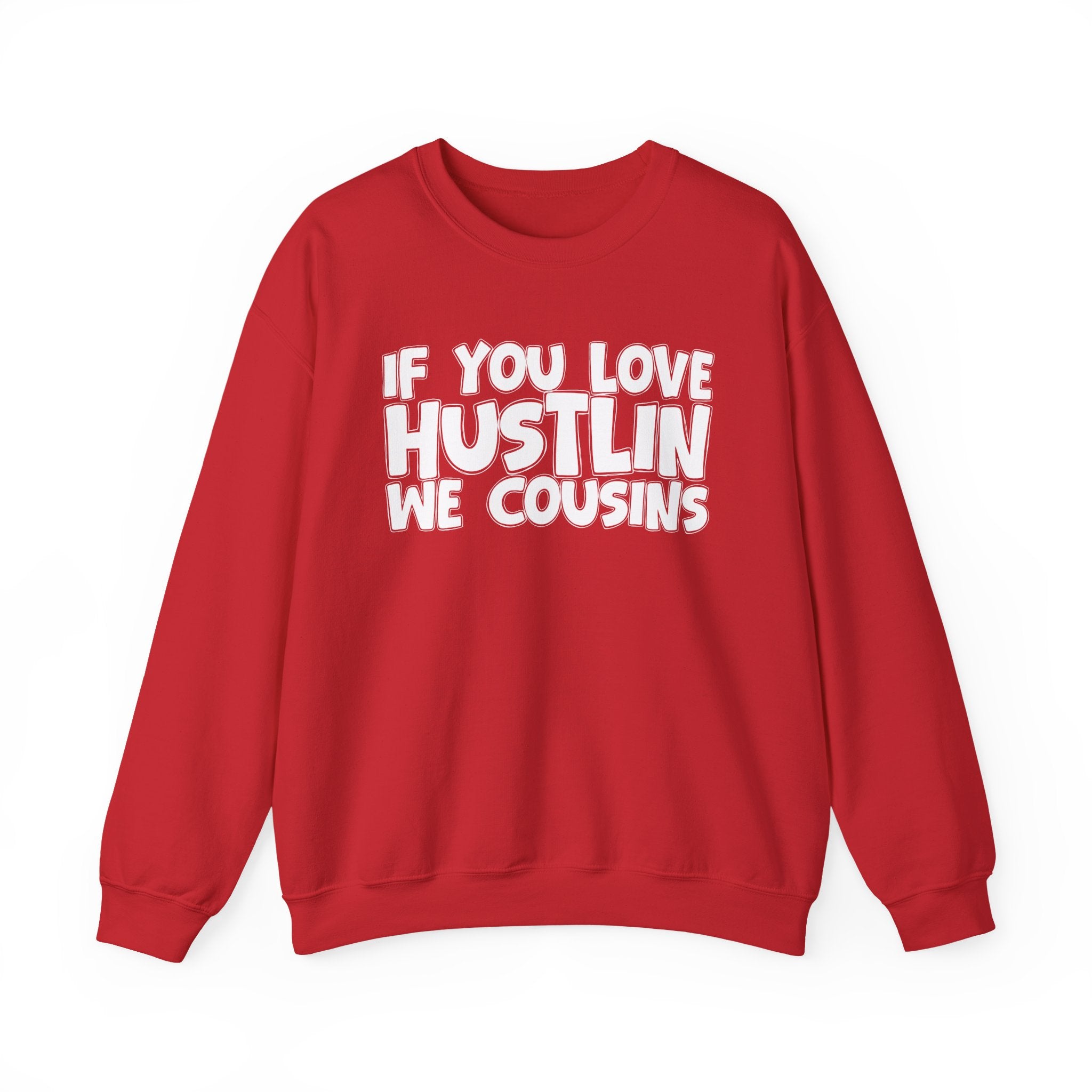If You Love Hustlin We Cousins — Motivational Hustle Statement Sweatshirt