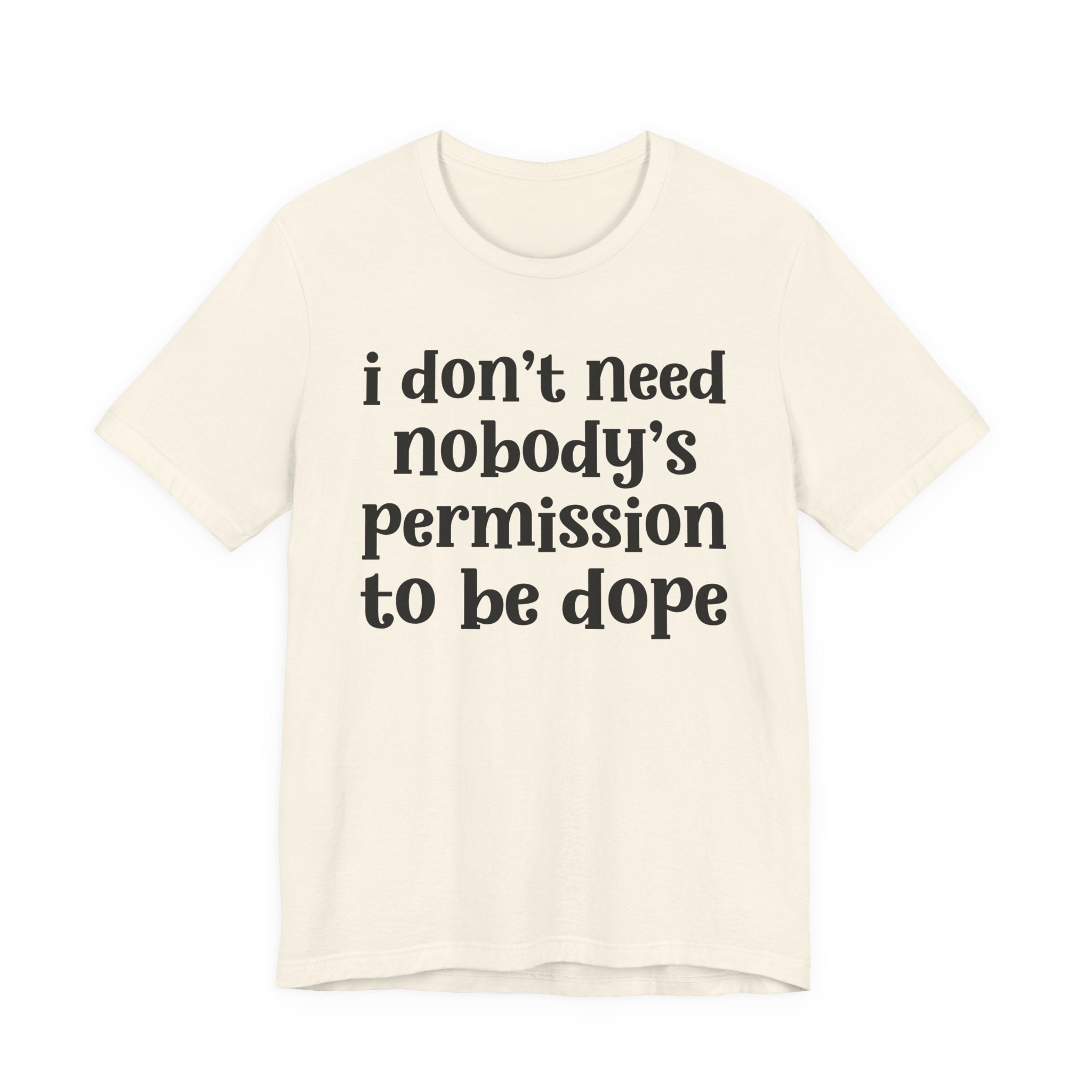 I Don't Need Nobody's Permission To Be Dope T-Shirt.