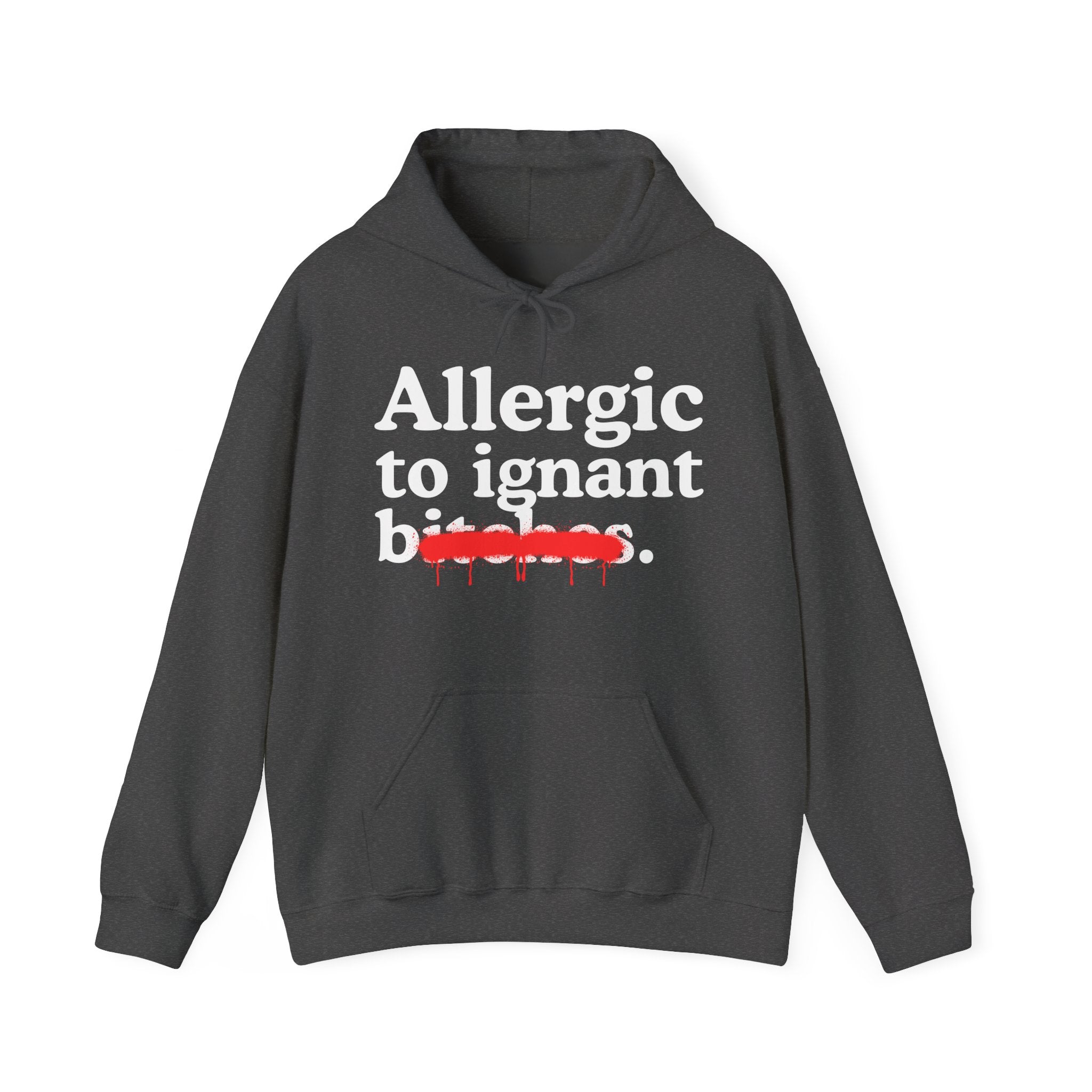Allergic To Ignant Bitches — Sarcastic Sassy Statement Hoodie