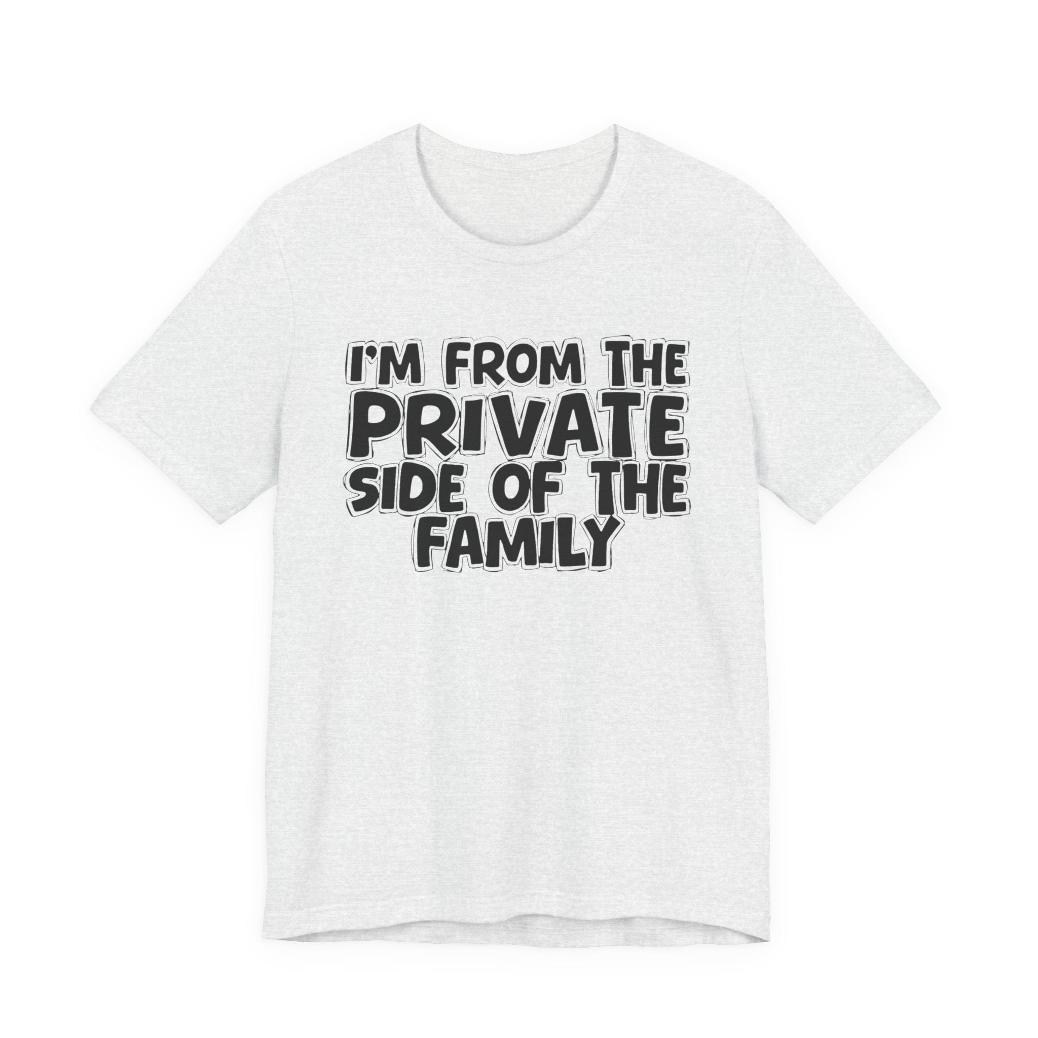 I'm From The Private Side of the Family — Funny Family Pride Tee