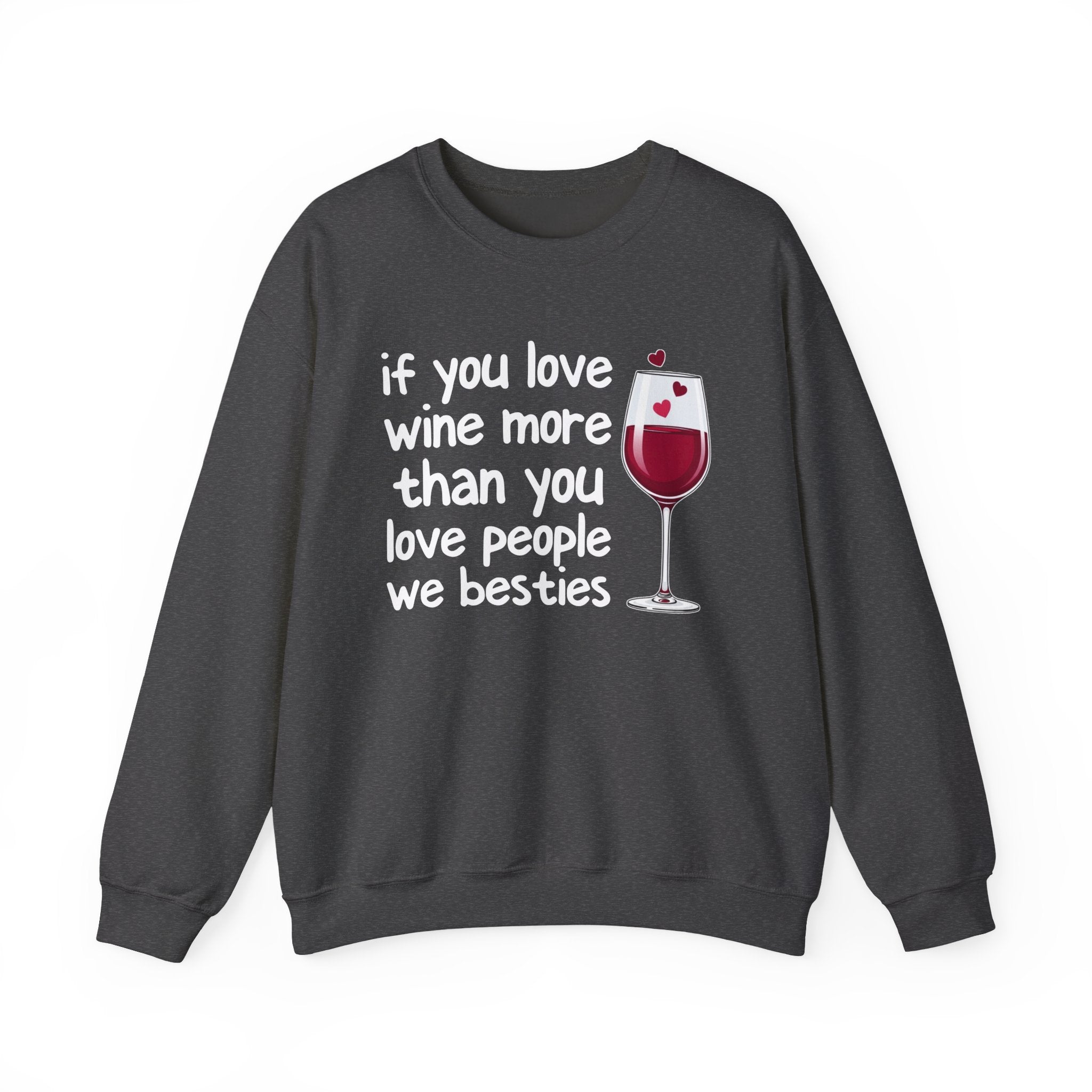 If You Love Wine More Than You Love People We Besties - Wine Lovers Sweatshirt