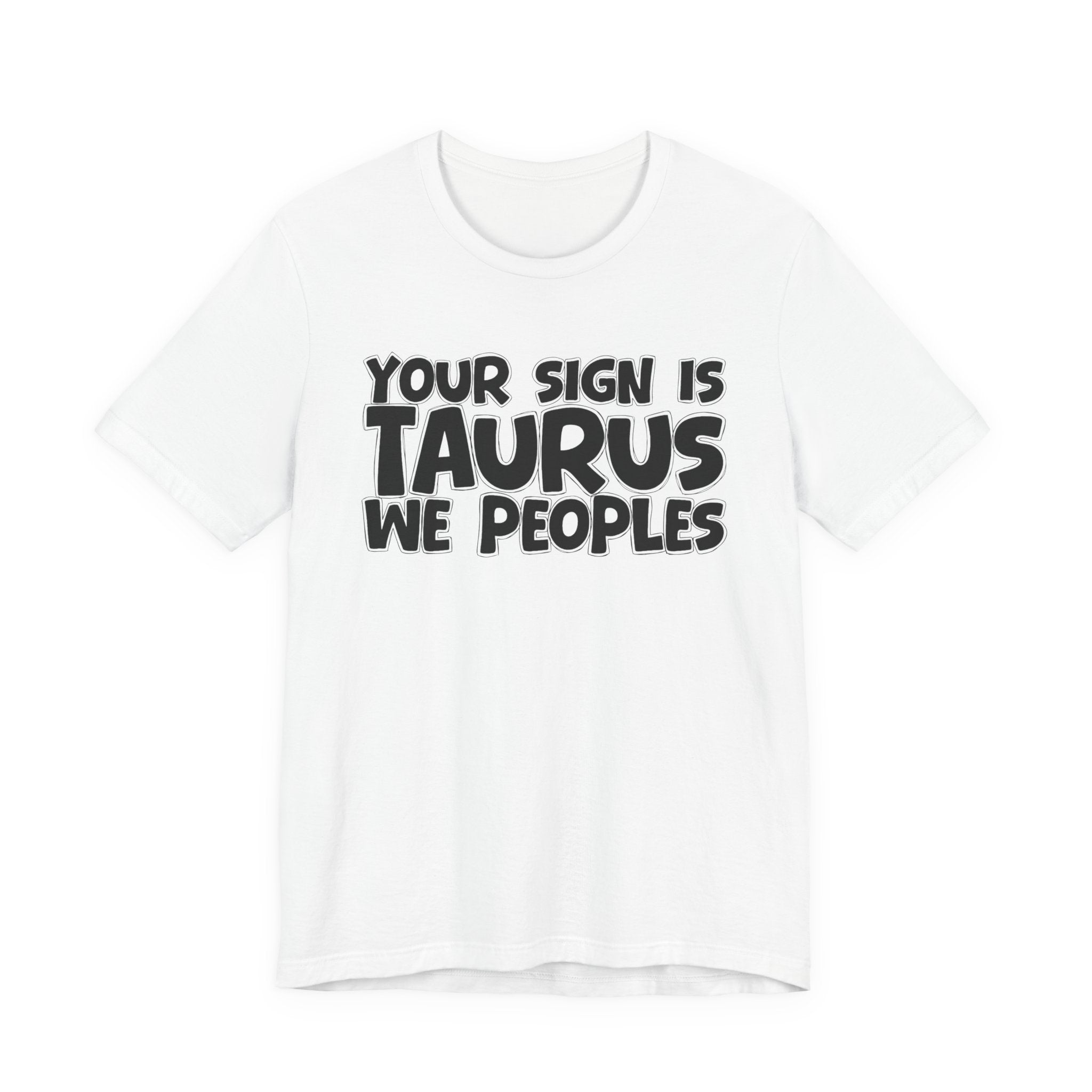 If Your Sign Is TAURUS We Peoples - Fun Astrology Tee for TAURUS