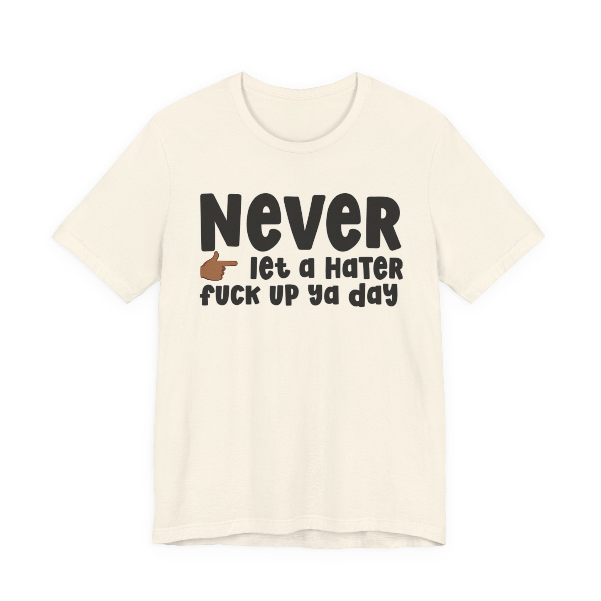 Never Let A Hater Fuck Up Ya Day －Daily Street Motivation T-shirt