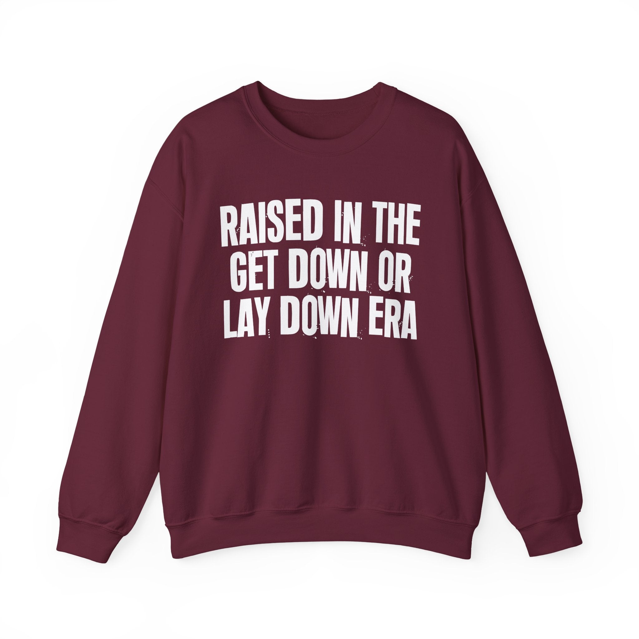 Raised In The Get Down Or Lay Down Era - Funny Back In The Day Statement Sweatshirt
