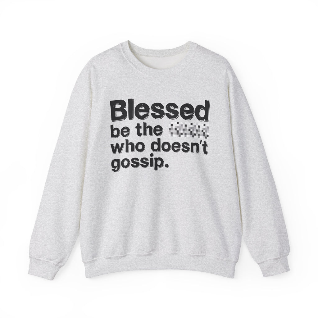 Blessed Be The Bitch Who Doesn't Gossip - Funny Inspirational Sweatshirt