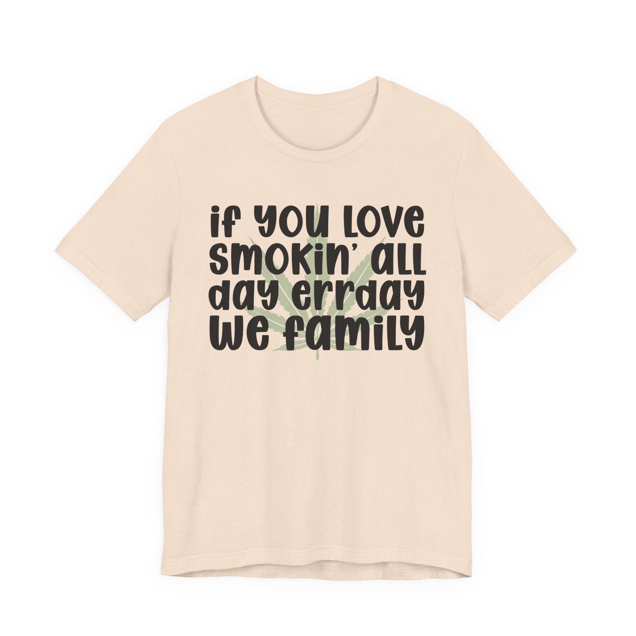 If You Love Smokin' All Day  Err'day We Family - Reggaeton Fan T-Shirt