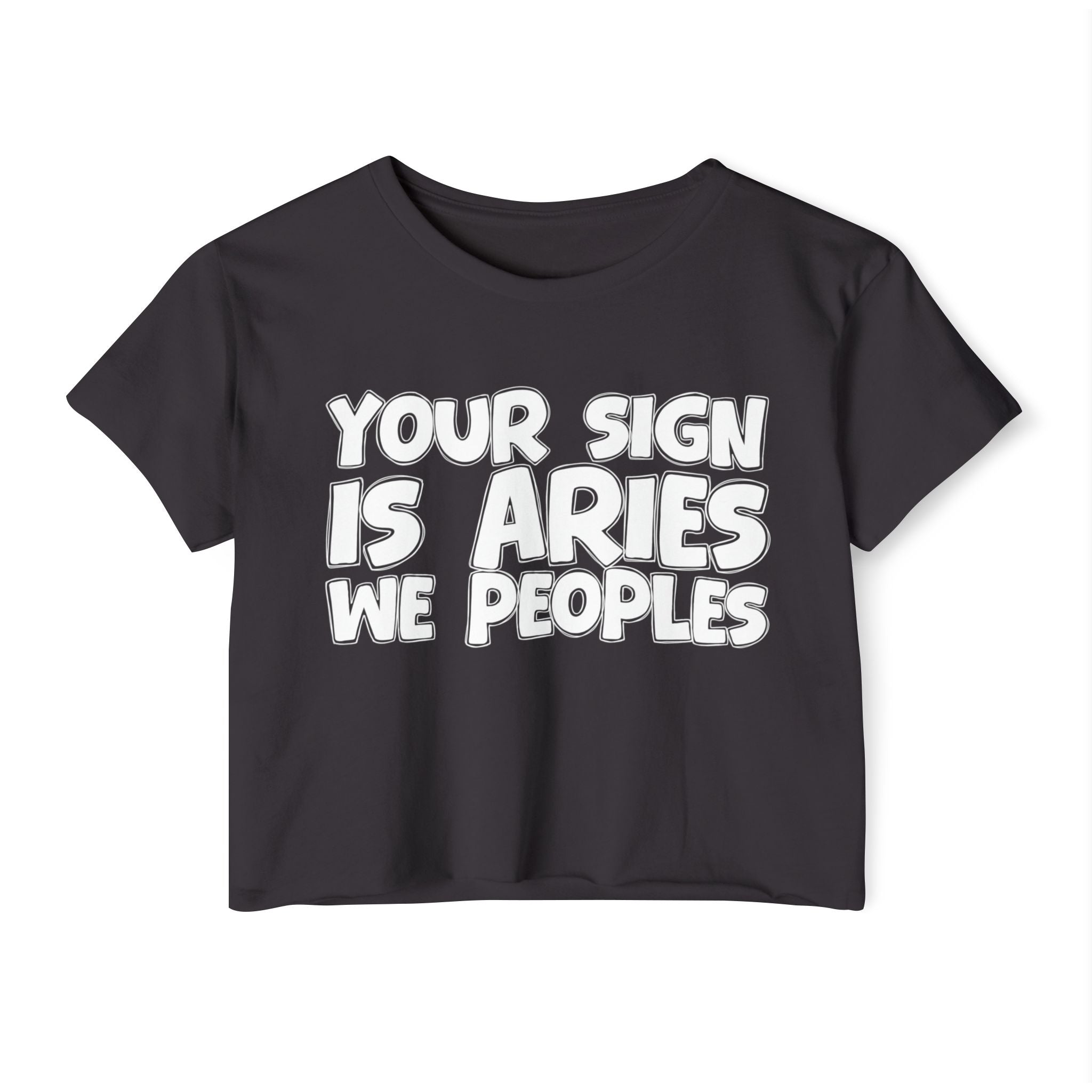 Your Sign Is Aries We Peoples - Fun Zodiac Sign Crop Top