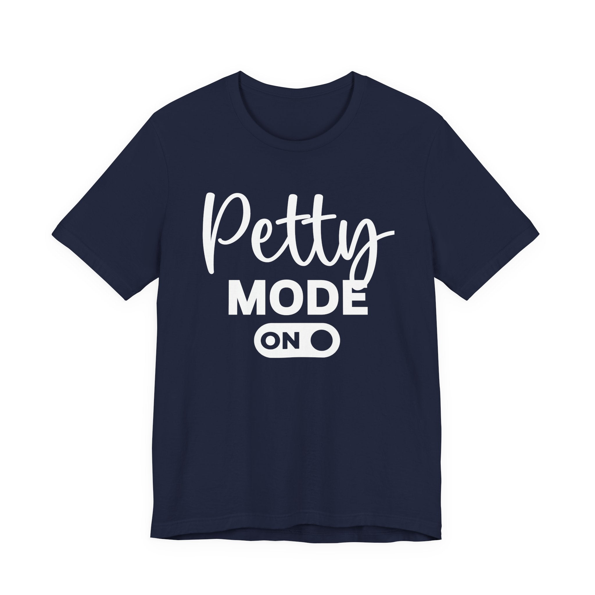 Petty Mode On — T-shirt