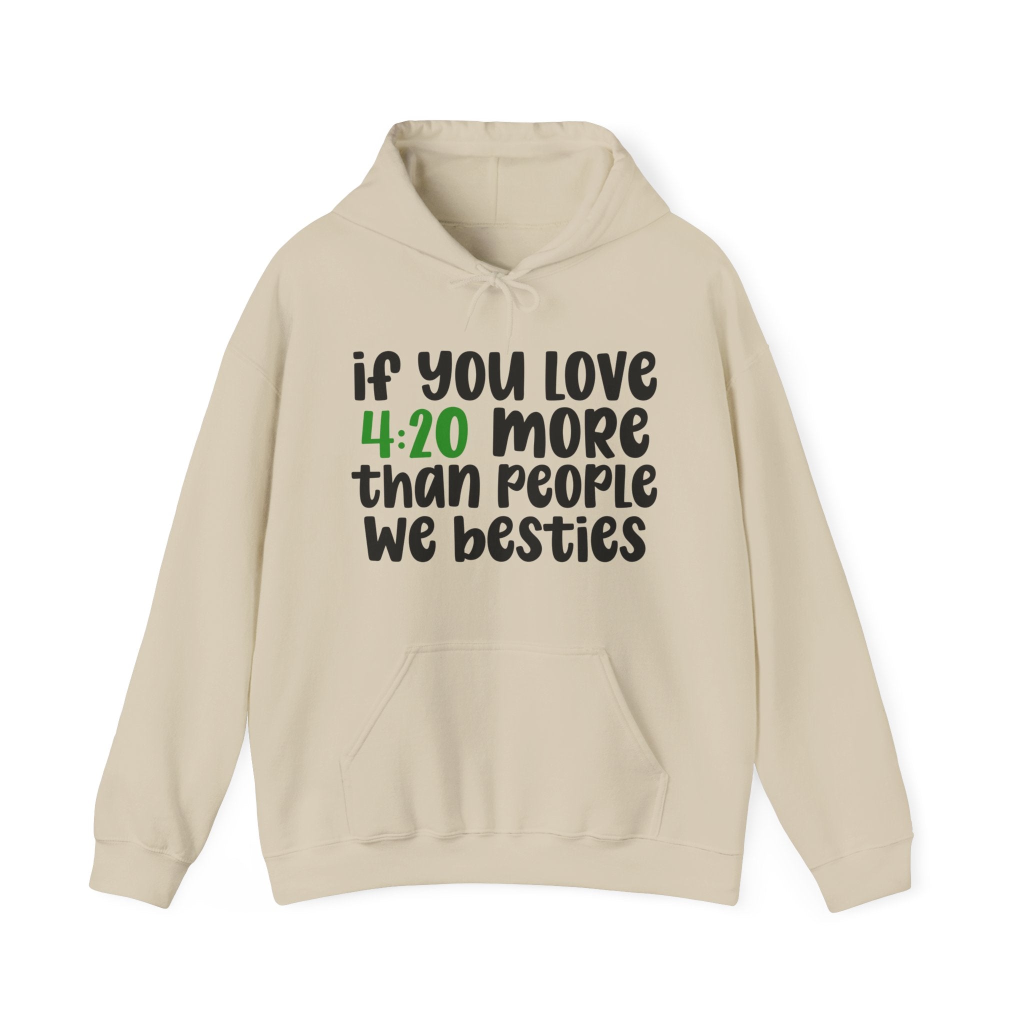 If You Love 4:20 More Than People We Besties - Hoodie