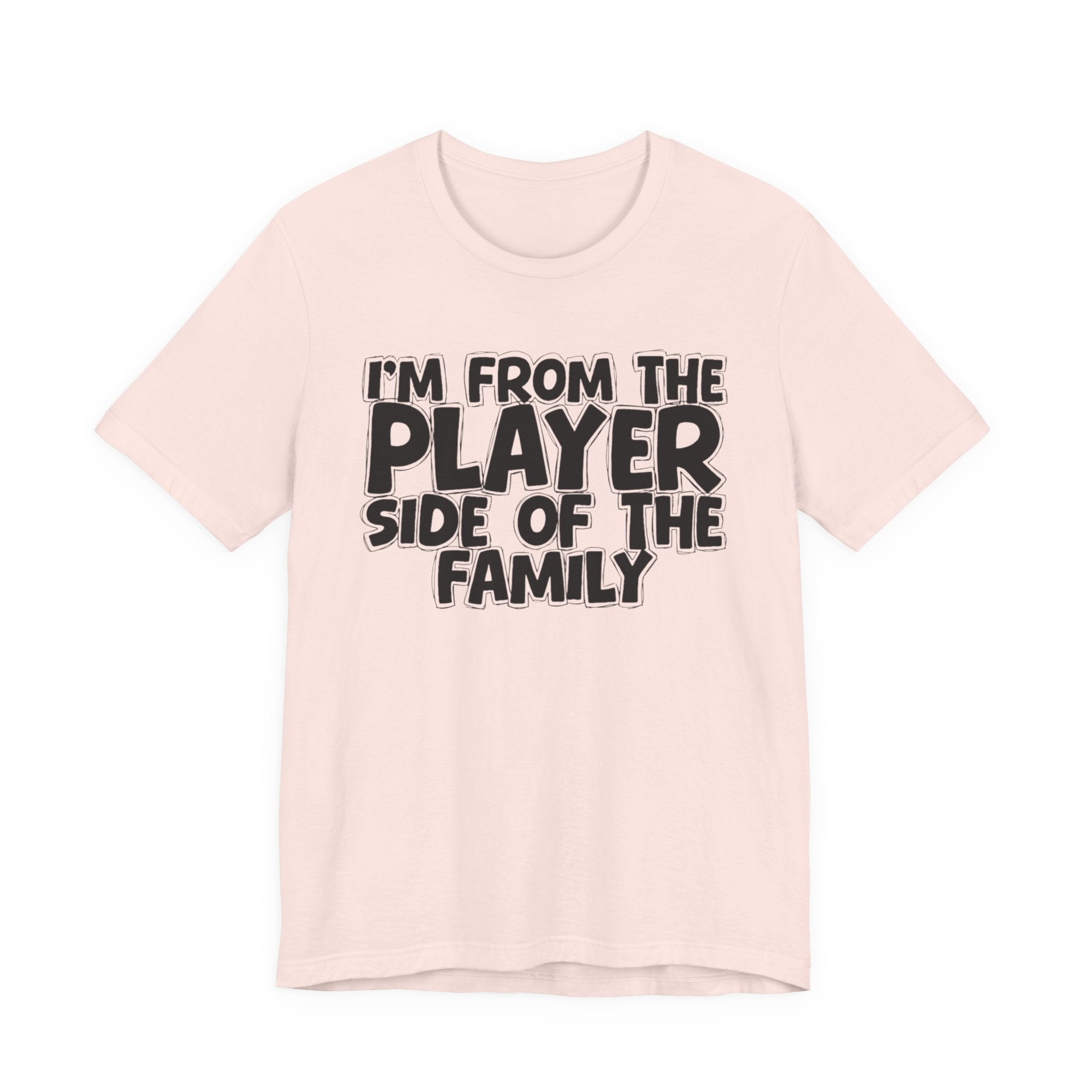I'm From The Player Side Of The Family - Humorous Family Pride T-Shirt