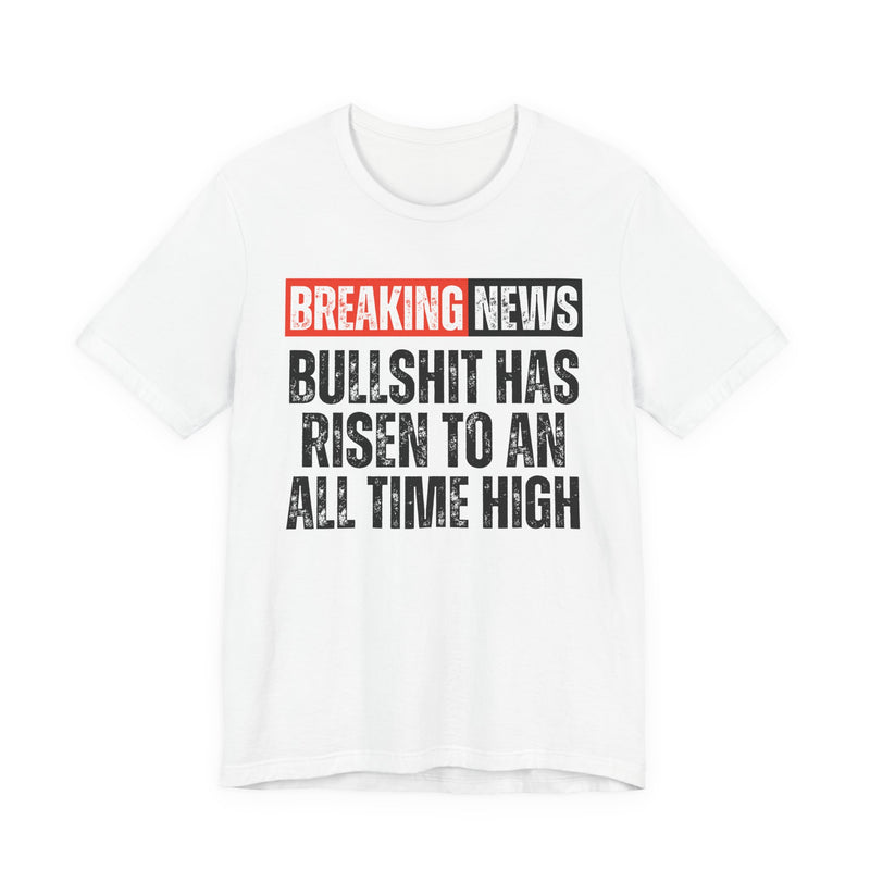 Breaking News: Bullshit Has Risen To An All Time High－Funny News Alert T-Shirt