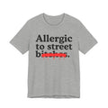 Allergic To Street Bitches — Sarcastic Sassy Statement T-Shirt