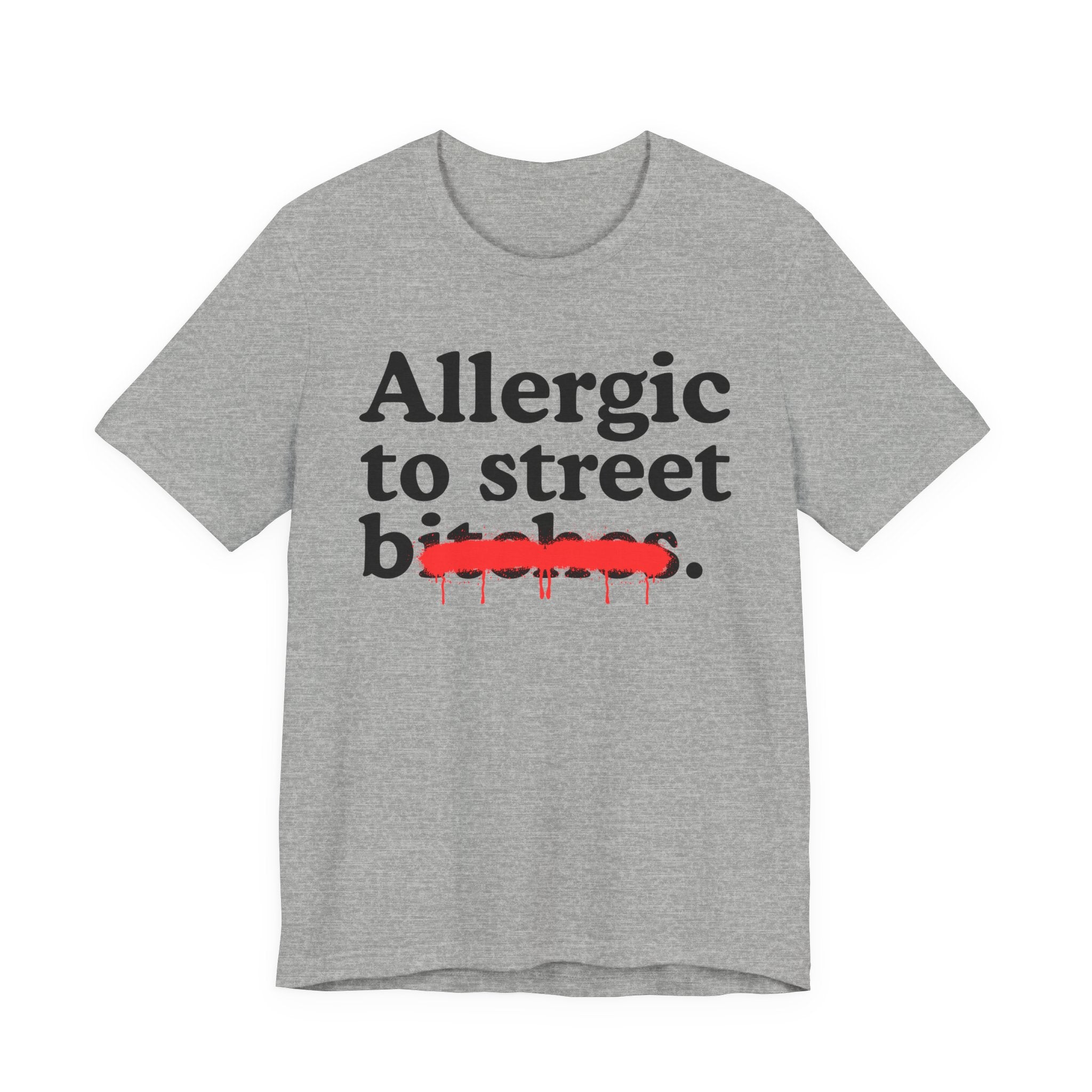 Allergic To Street Bitches — Sarcastic Sassy Statement T-Shirt