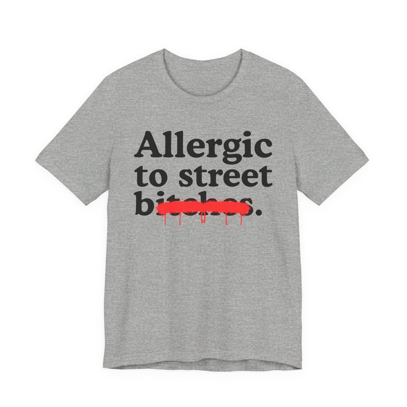Allergic To Street Bitches — Sarcastic Sassy Statement T-Shirt