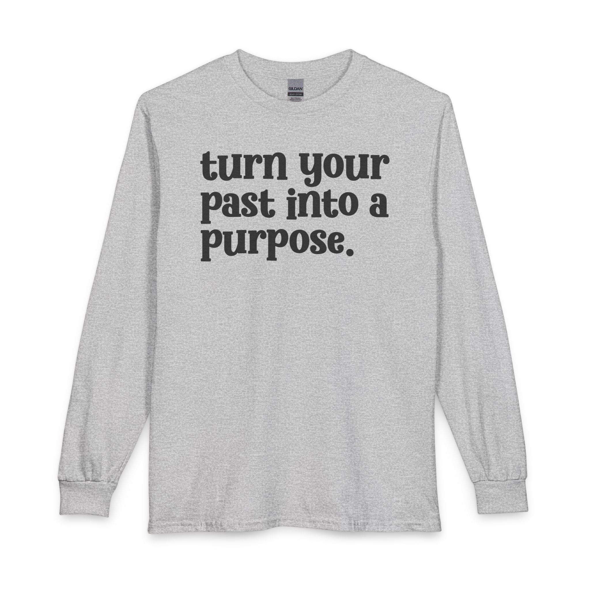 Turn Your Past Into A Purpose - Inspirational Long Sleeve Tee Shirt