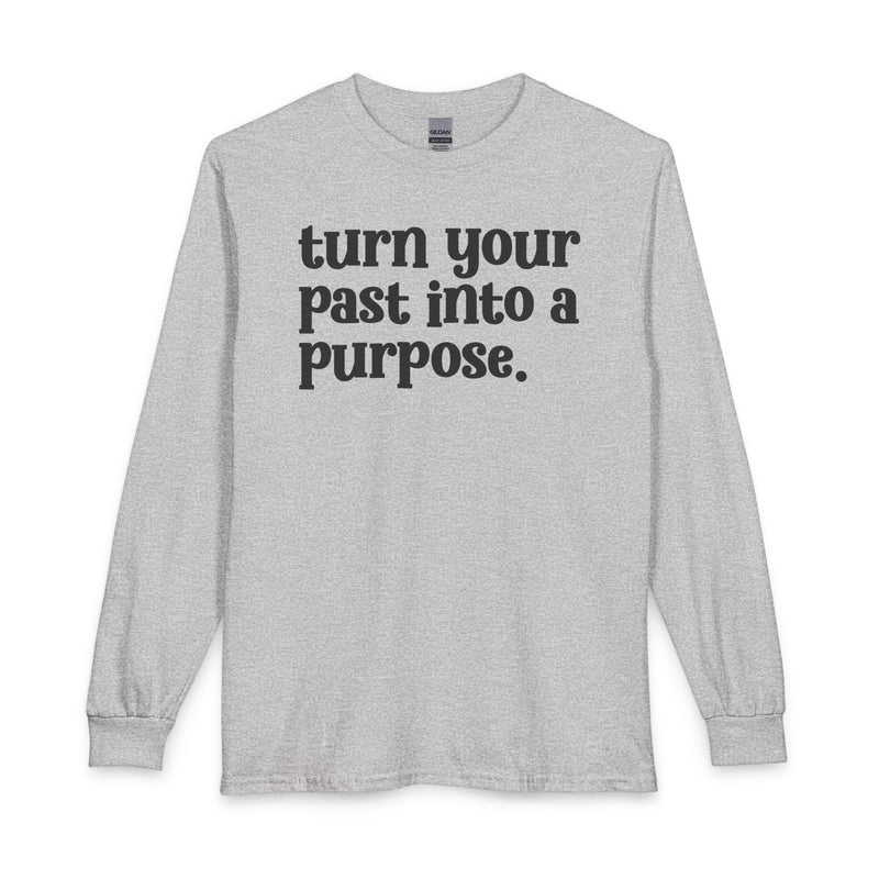 Turn Your Past Into A Purpose — Inspirational Long Sleeve T-Shirt