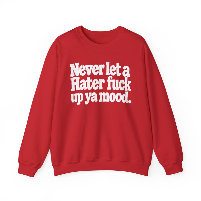 Never Let a Hater Fuck Up Ya Mood －Street Motivational Sweatshirt
