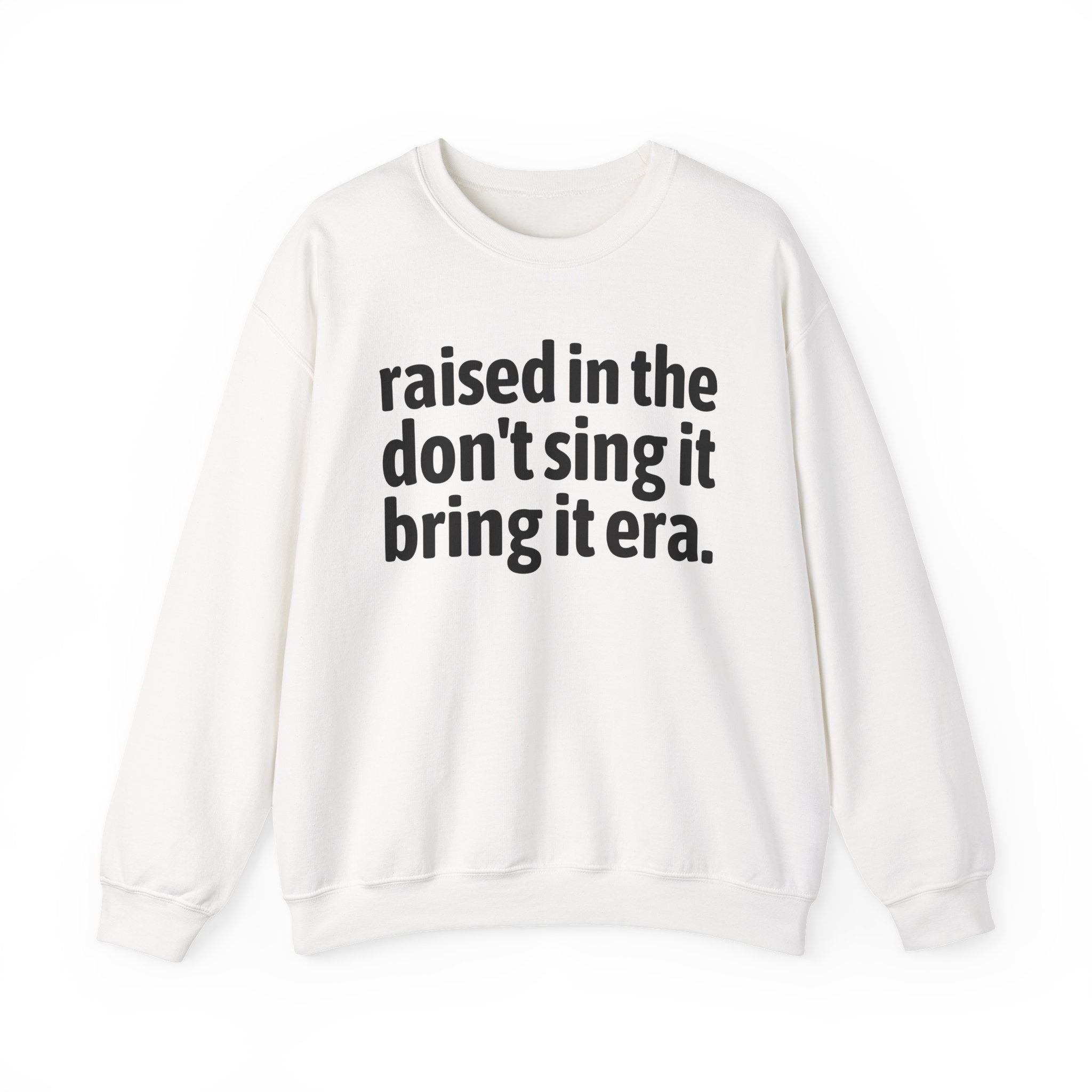Raised In The Don't Sing It Bring It Era - Funny Back In The Day Statement Sweatshirt