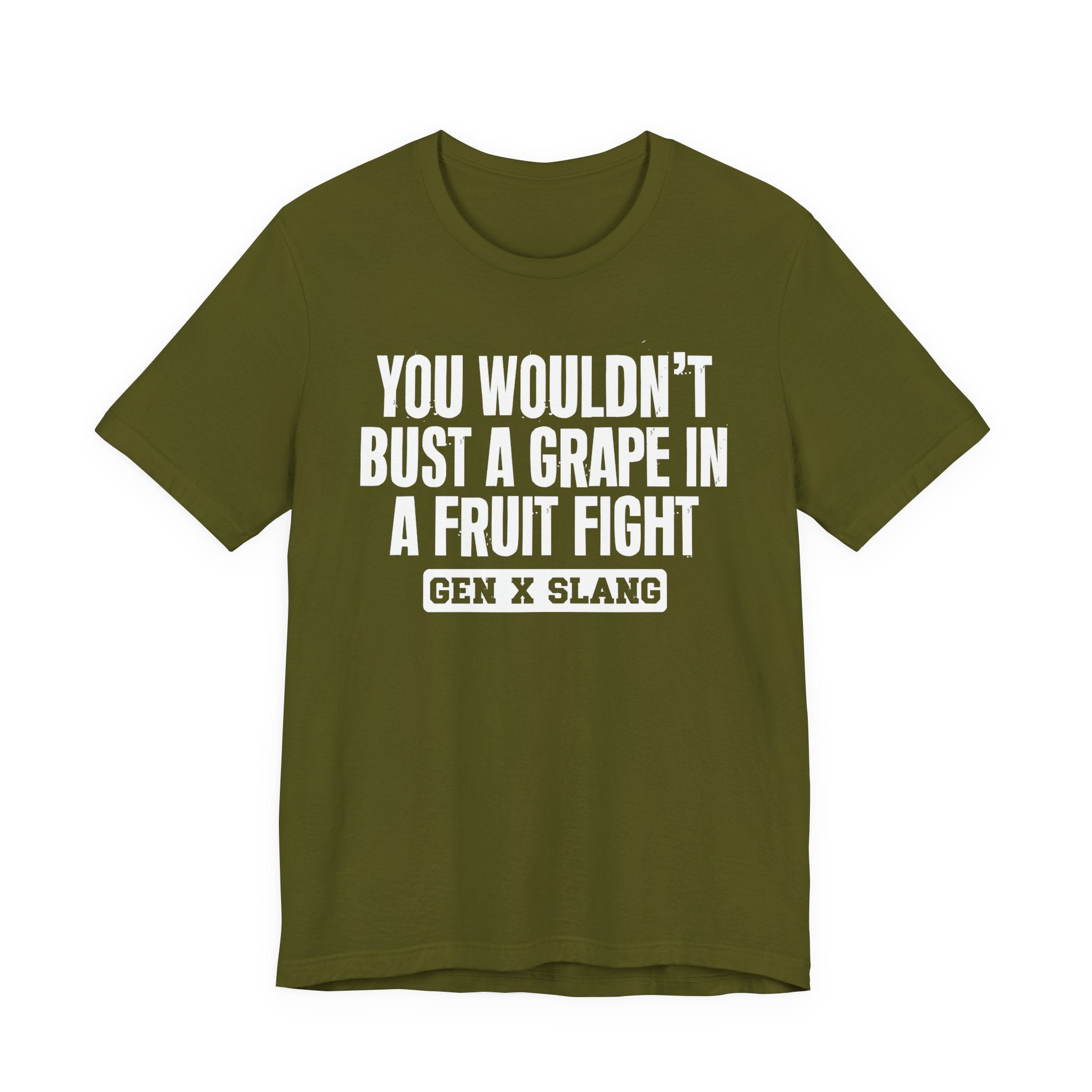 Gen X Slang - You Wouldn't Bust A Grape In A Fruit Fight Sarcastic Confrontational Tee