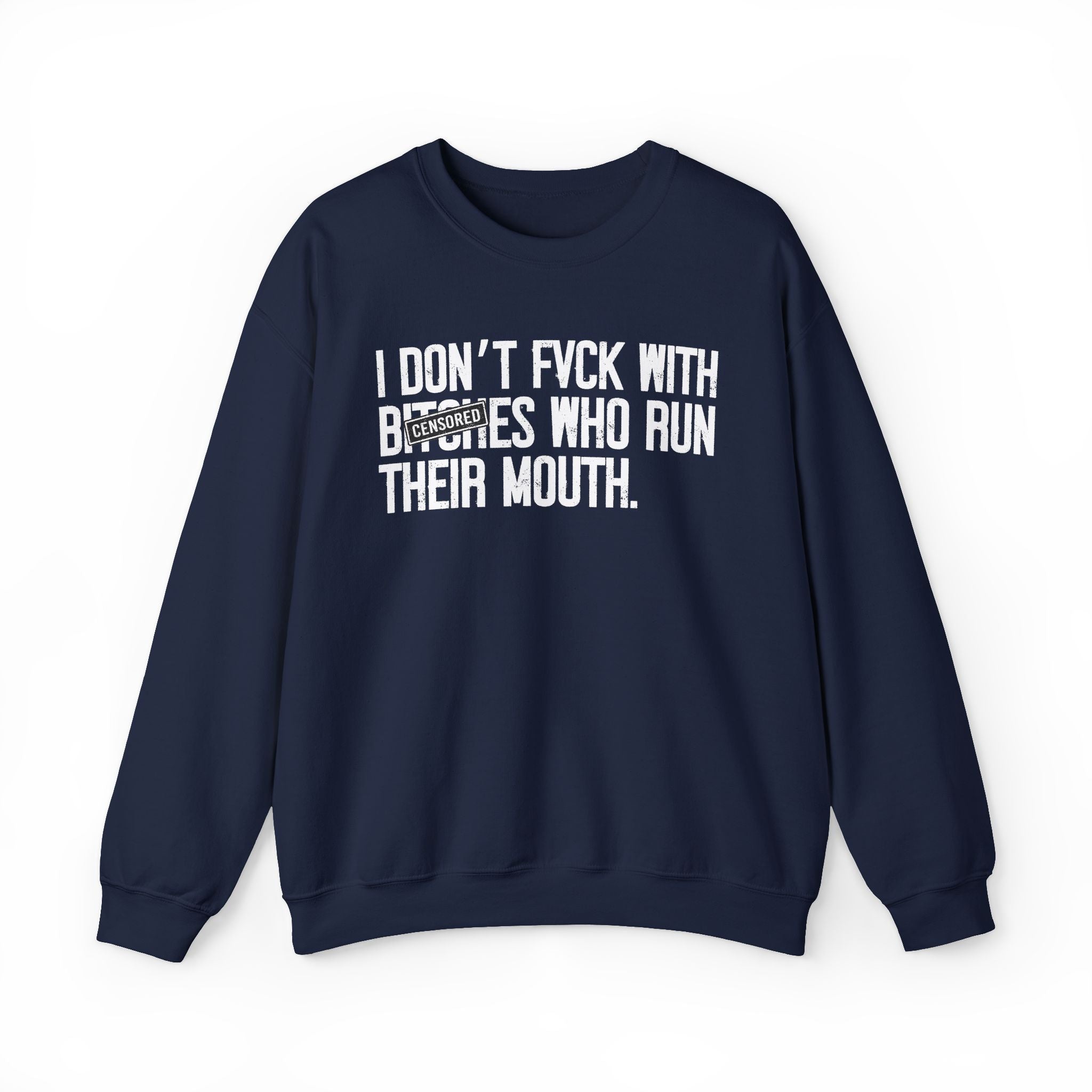 I Don't Fuck With Bitches Who Run Their Mouth - Sweatshirt