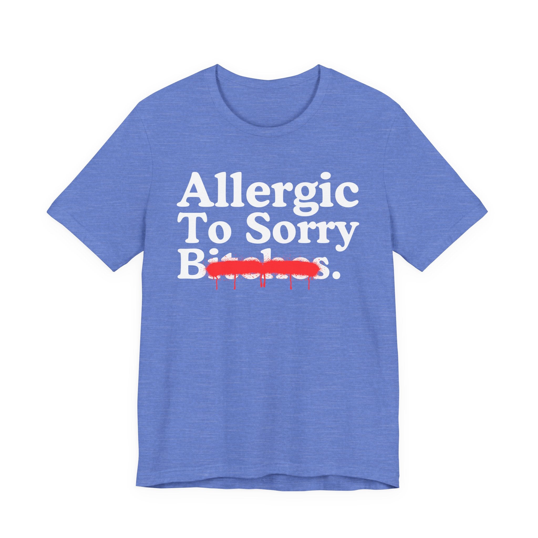 Allergic To Sorry Bitches — Sarcastic Sassy Statement T-Shirt