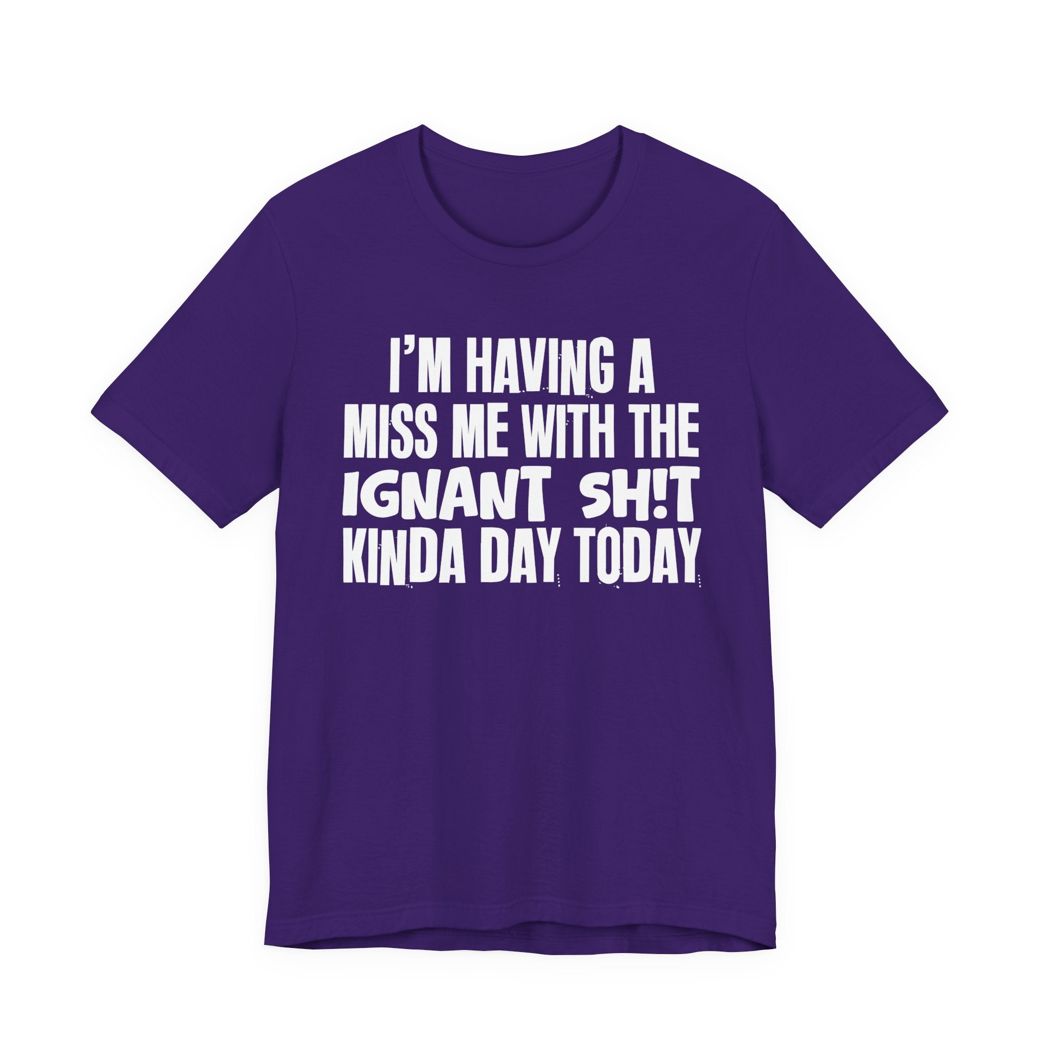 I'm Having A Miss Me With The Ignant Shit Kinda Day Today - Humorous Bold Mood T-Shirt